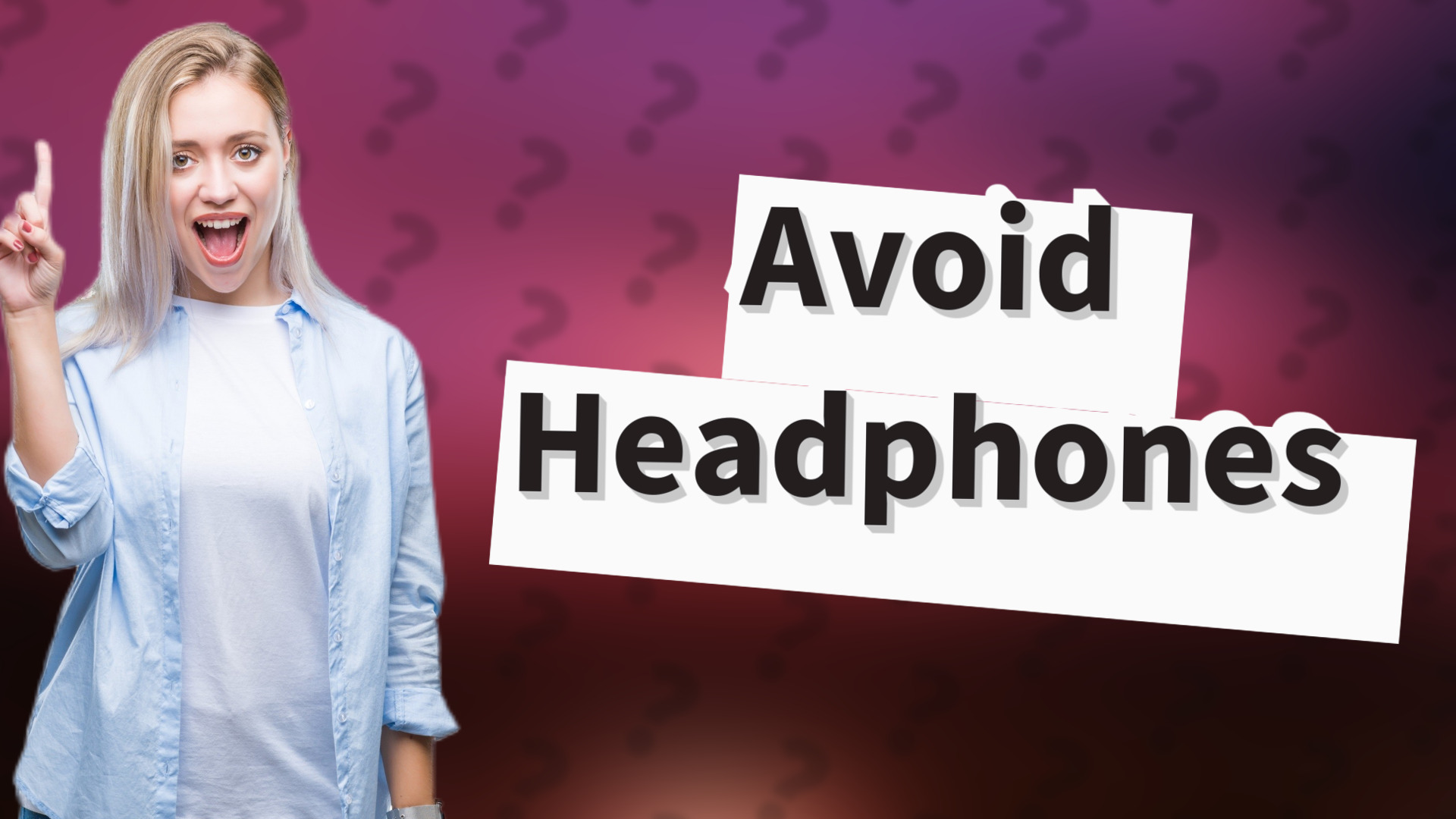 Avoid Headphones