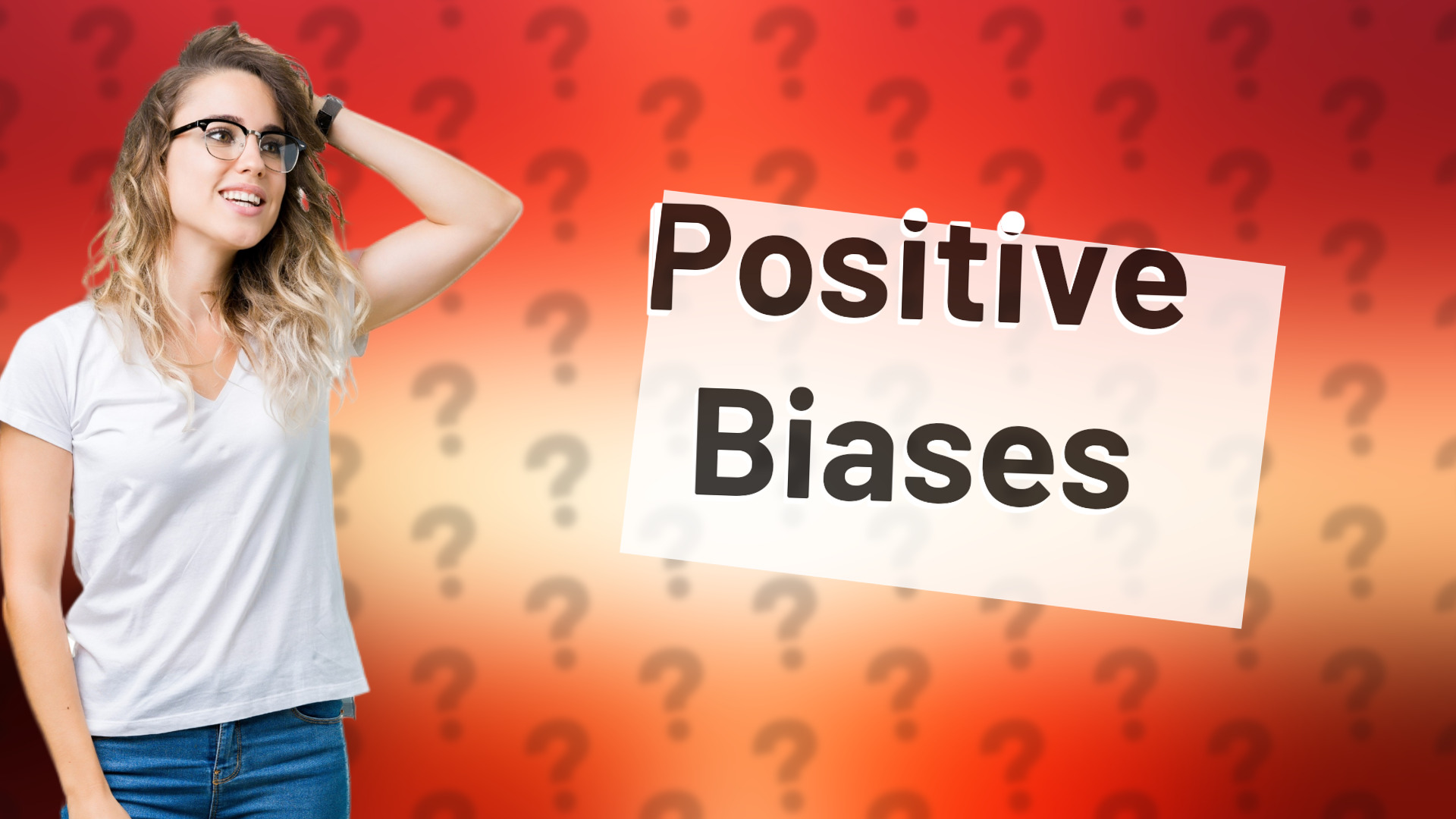 Positive Biases