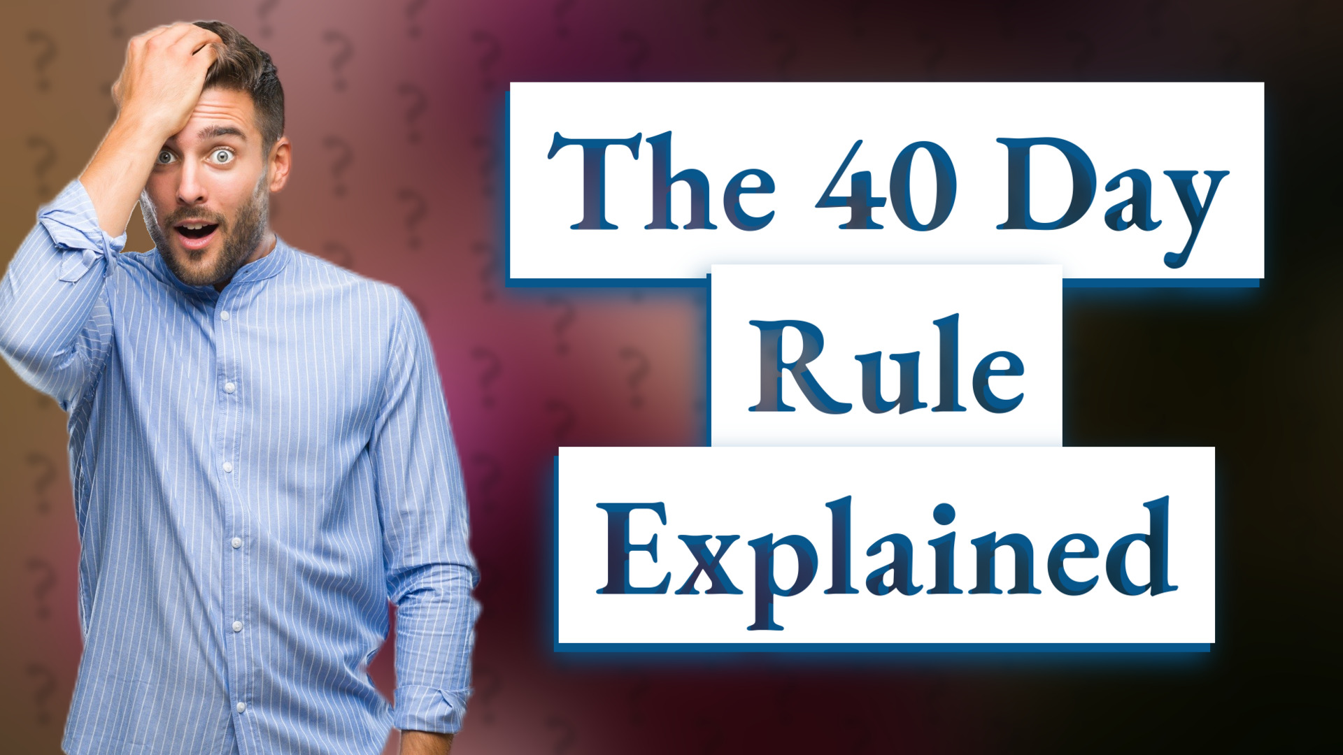The 40 Day Rule Explained