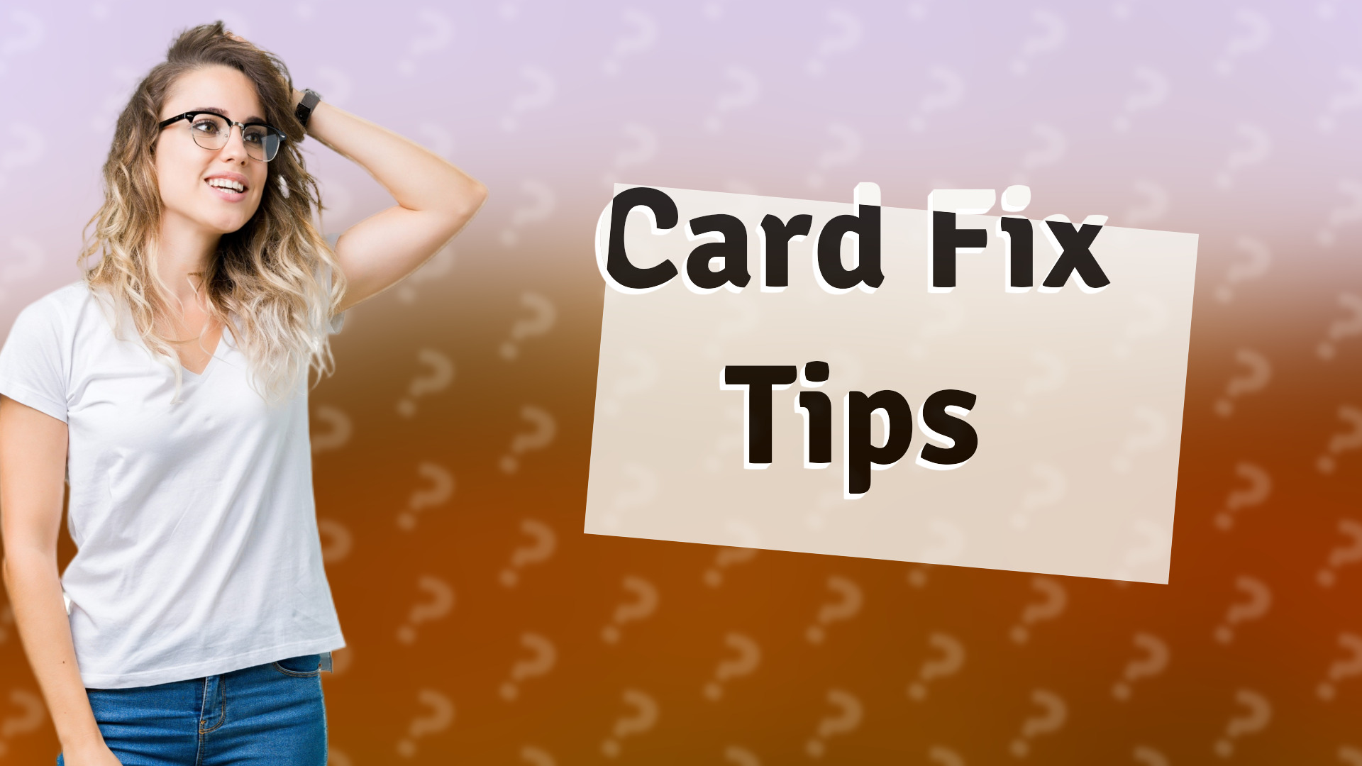 Card Fix Tips