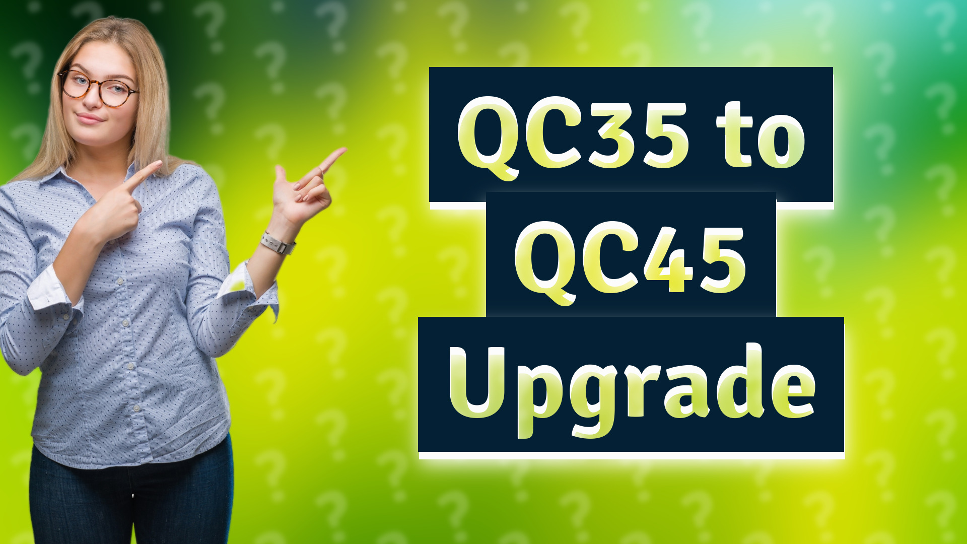 QC35 to QC45 Upgrade