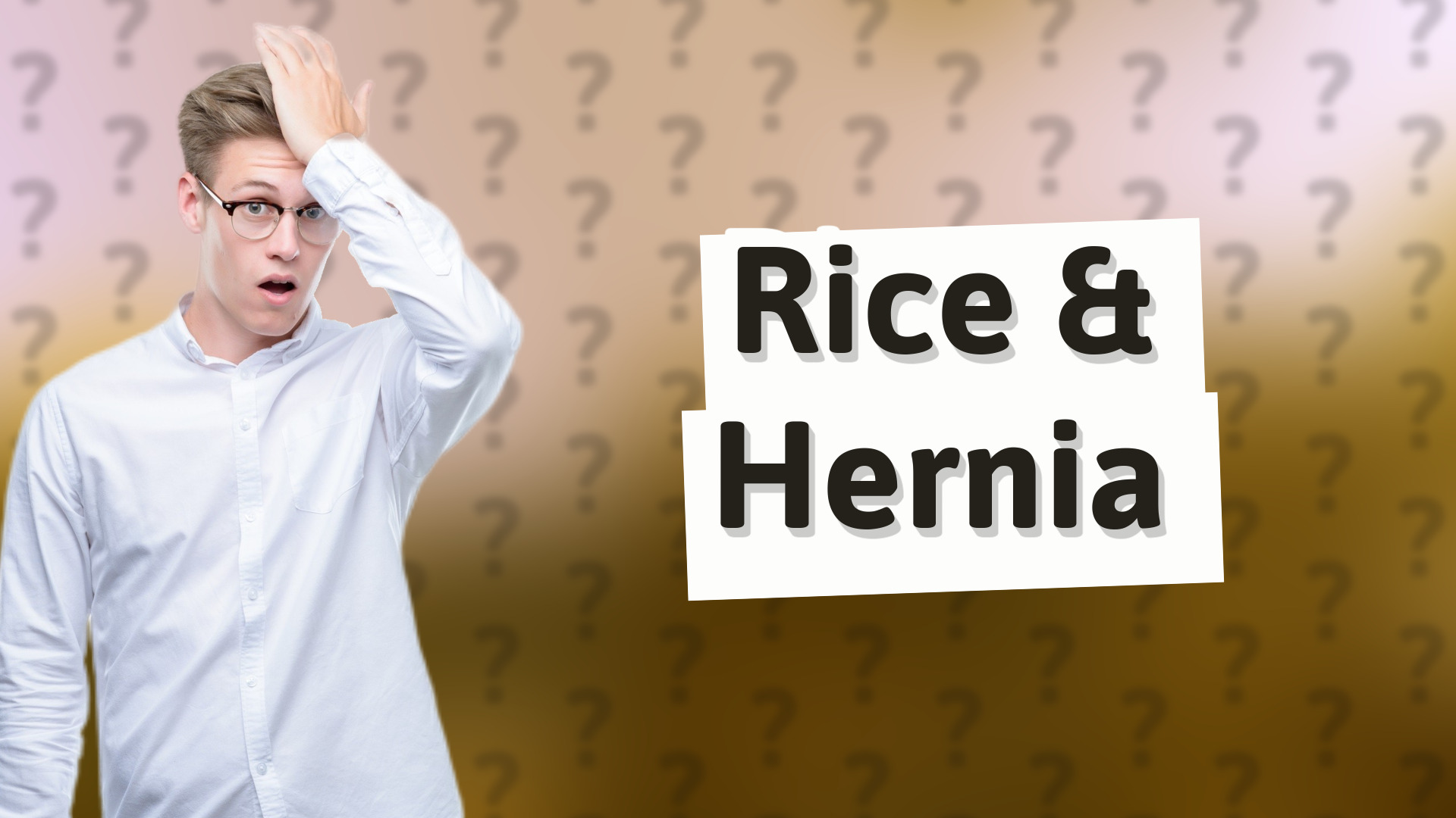 Rice & Hernia