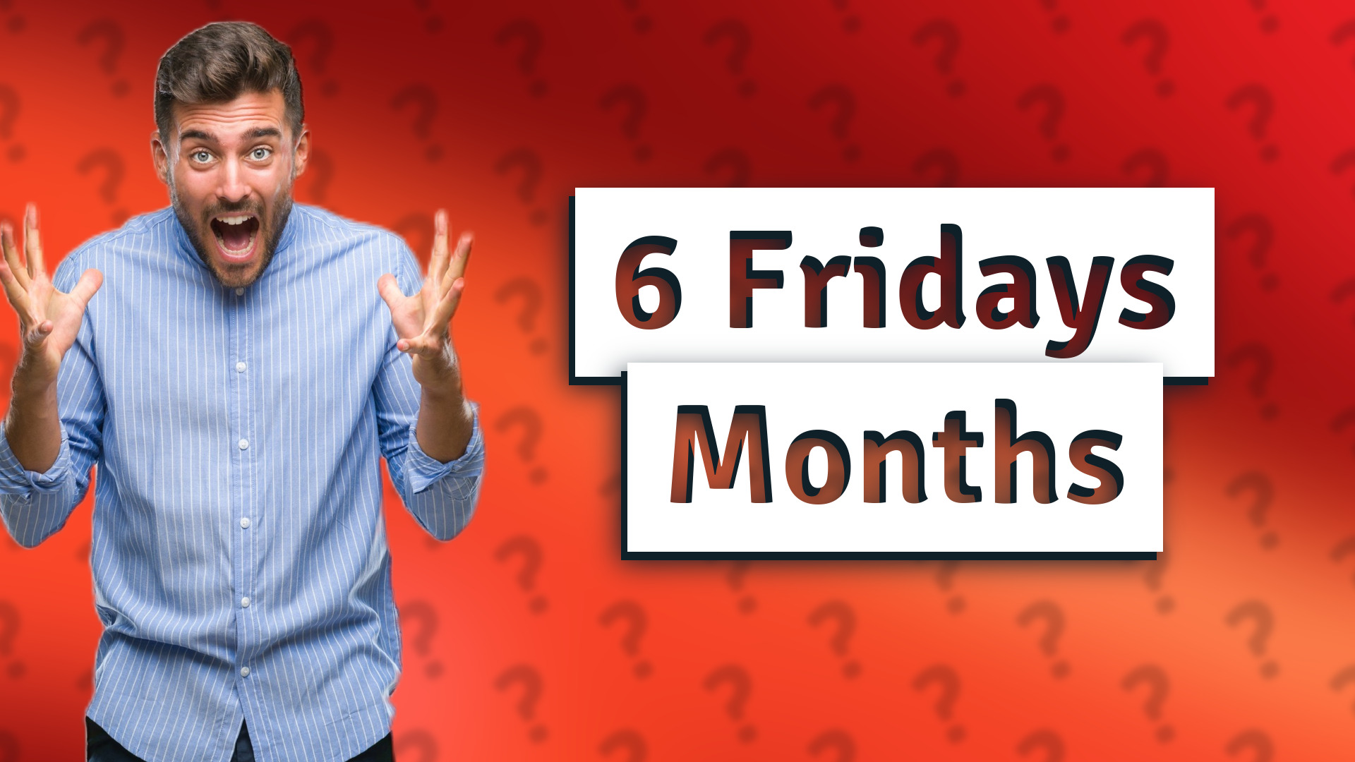 6 Fridays Months