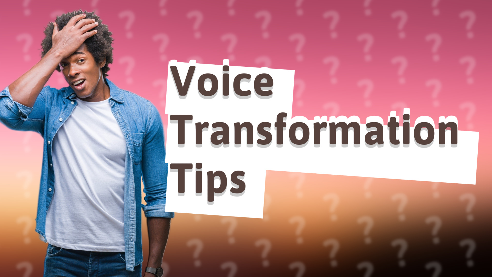 Voice Transformation Tips