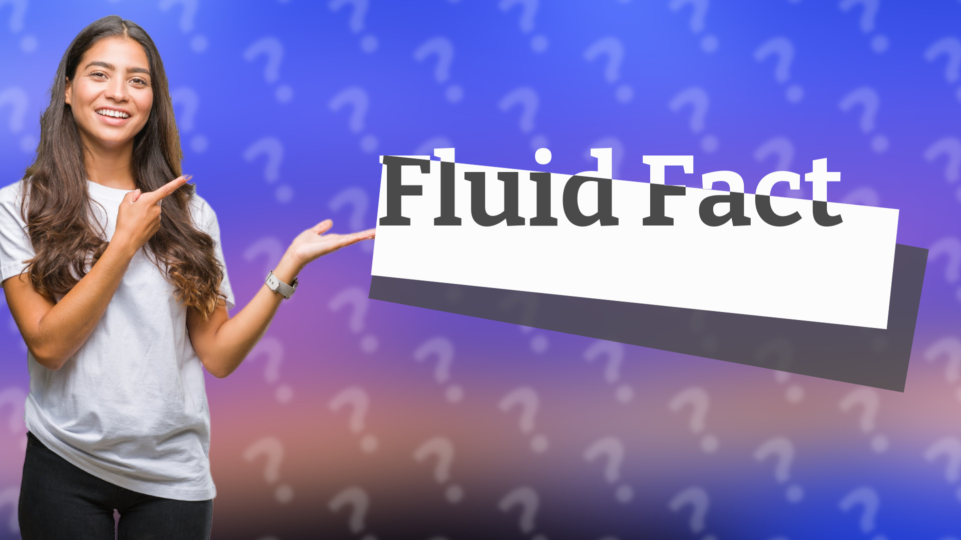 Fluid Fact
