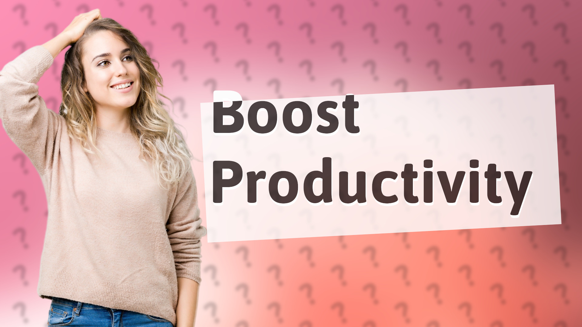 Boost Productivity
