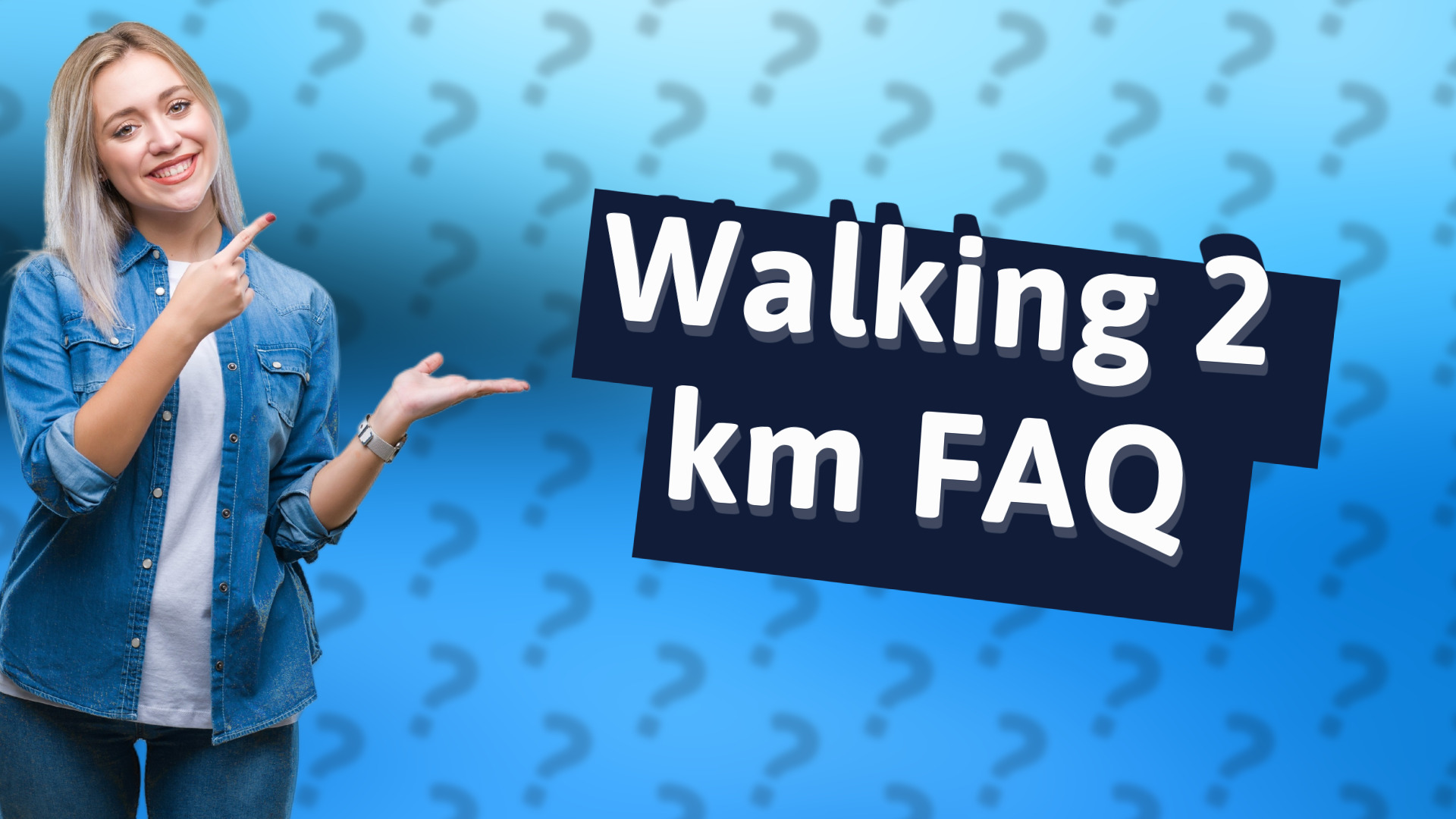 Walking 2 km FAQ
