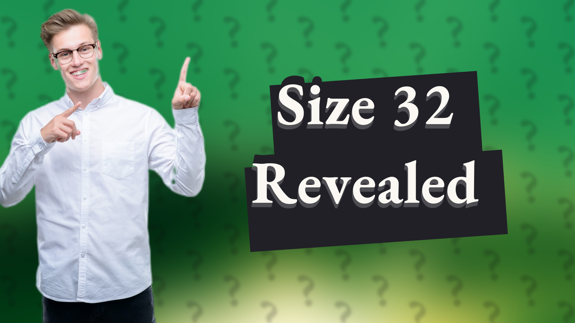 Size 32 Revealed