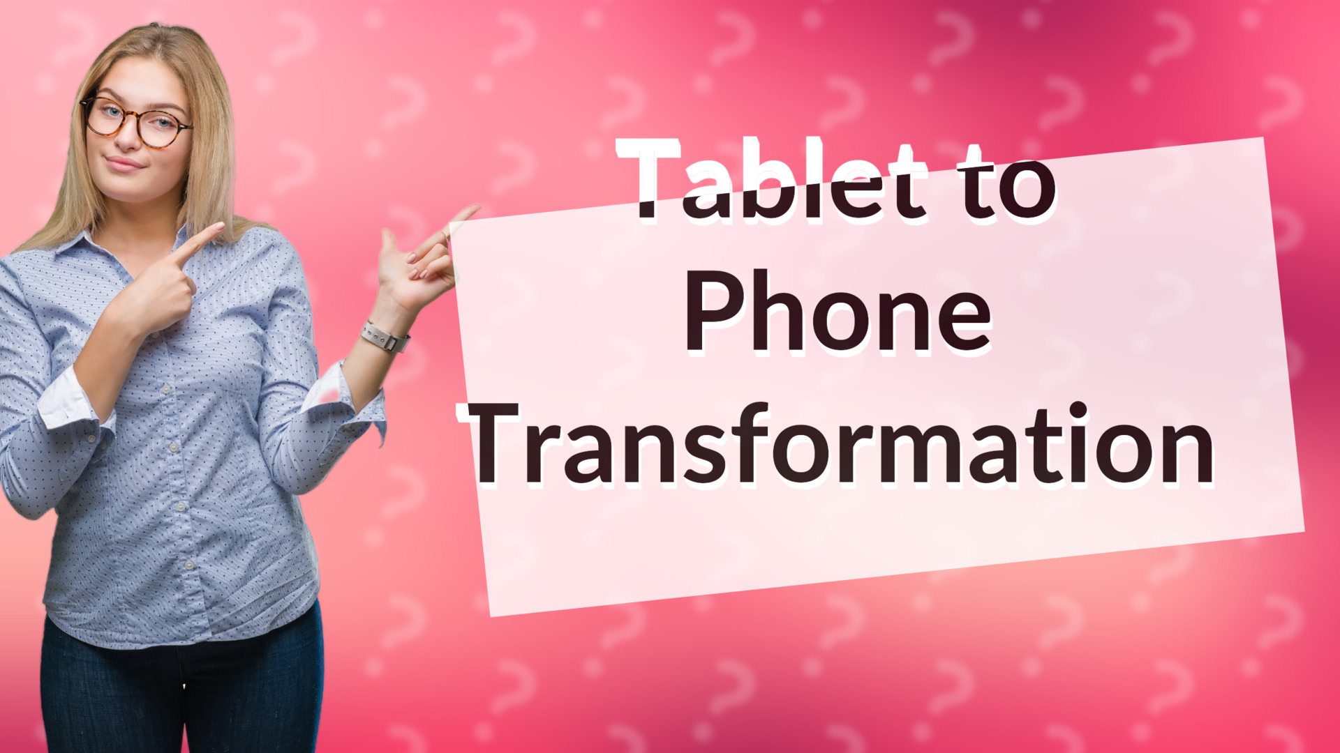 Tablet to Phone Transformation