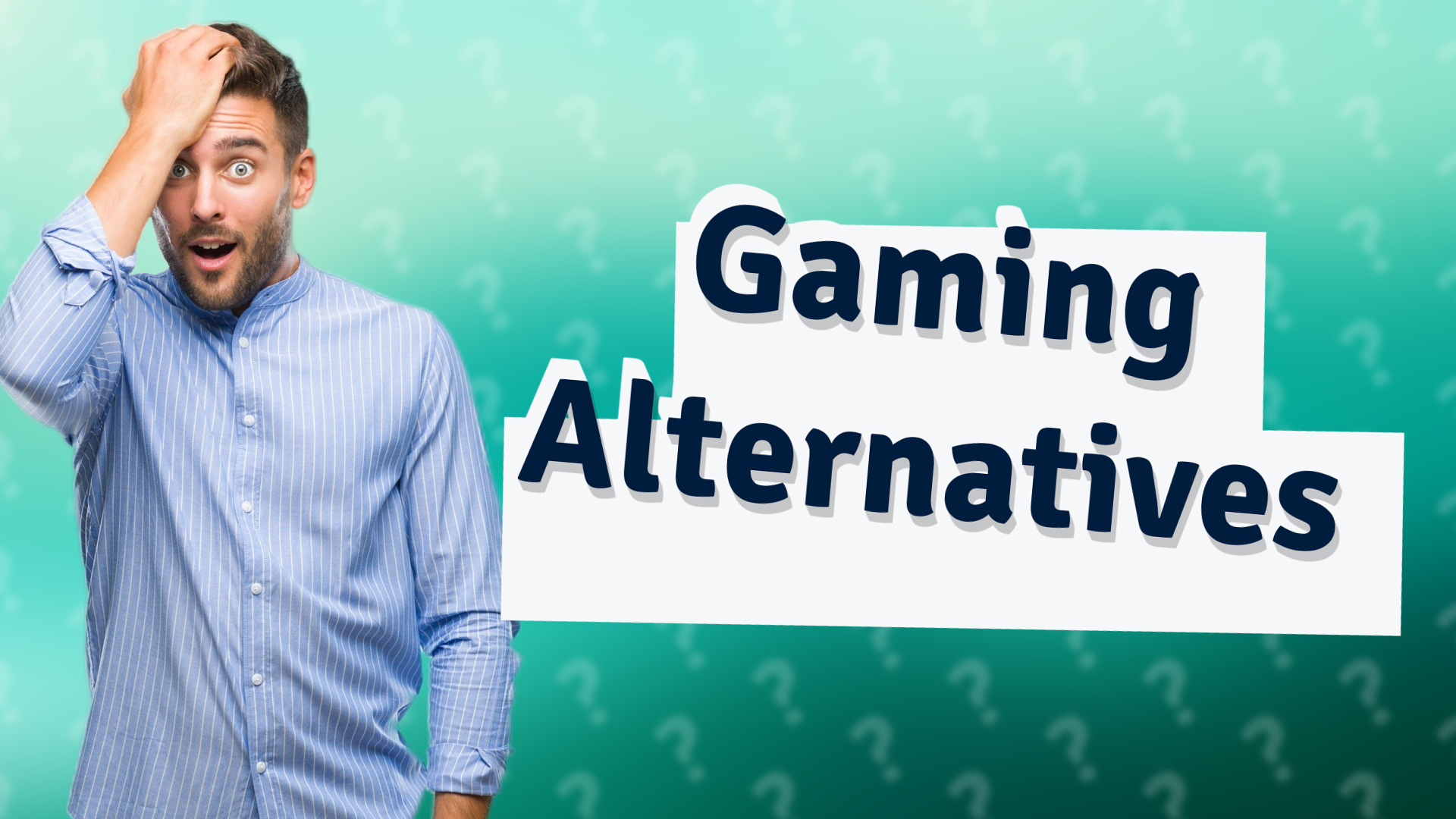 Gaming Alternatives