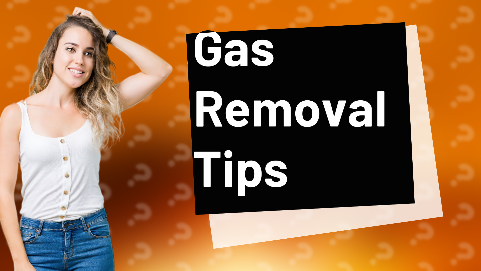 Gas Removal Tips