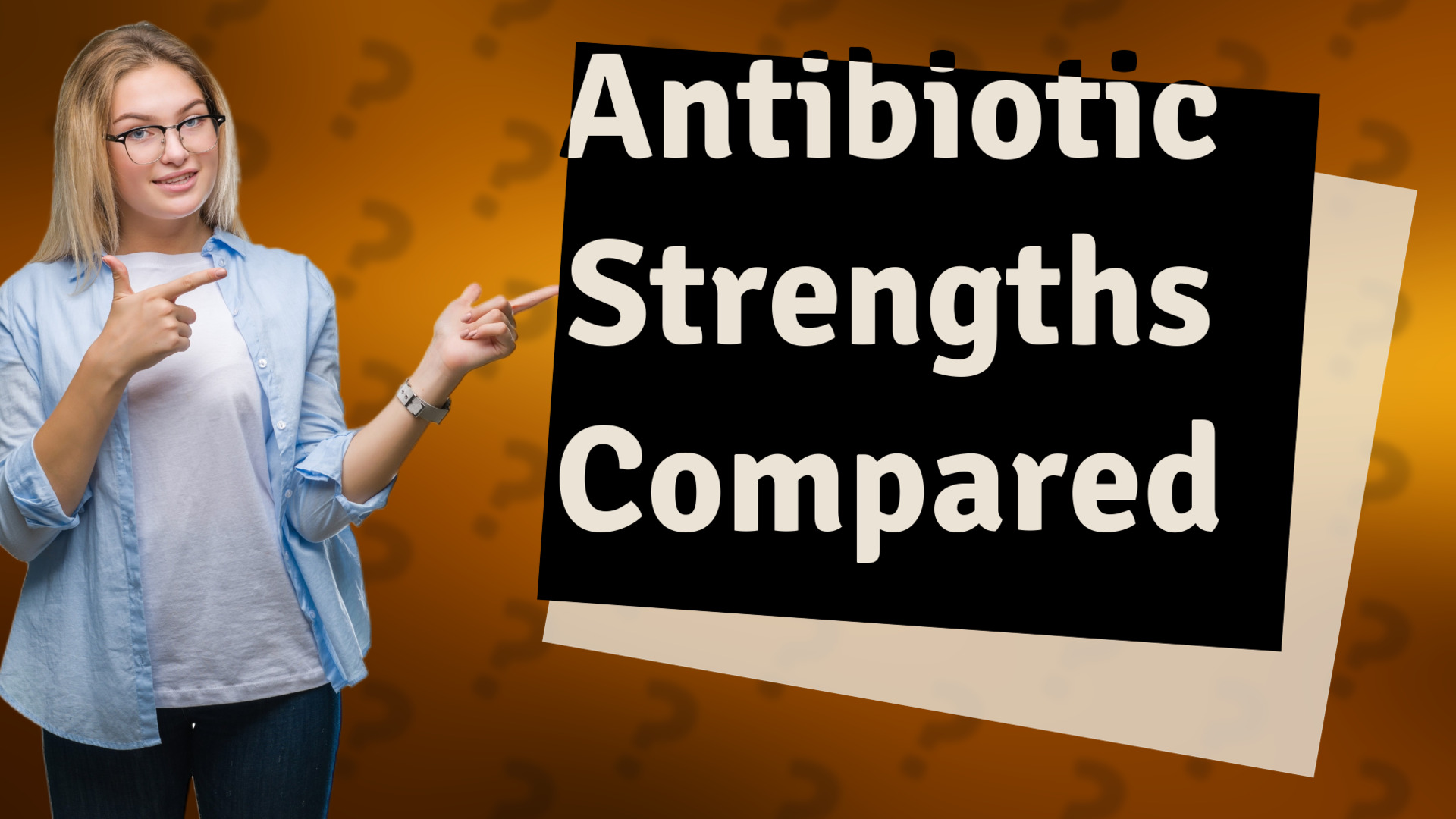 Antibiotic Strengths Compared