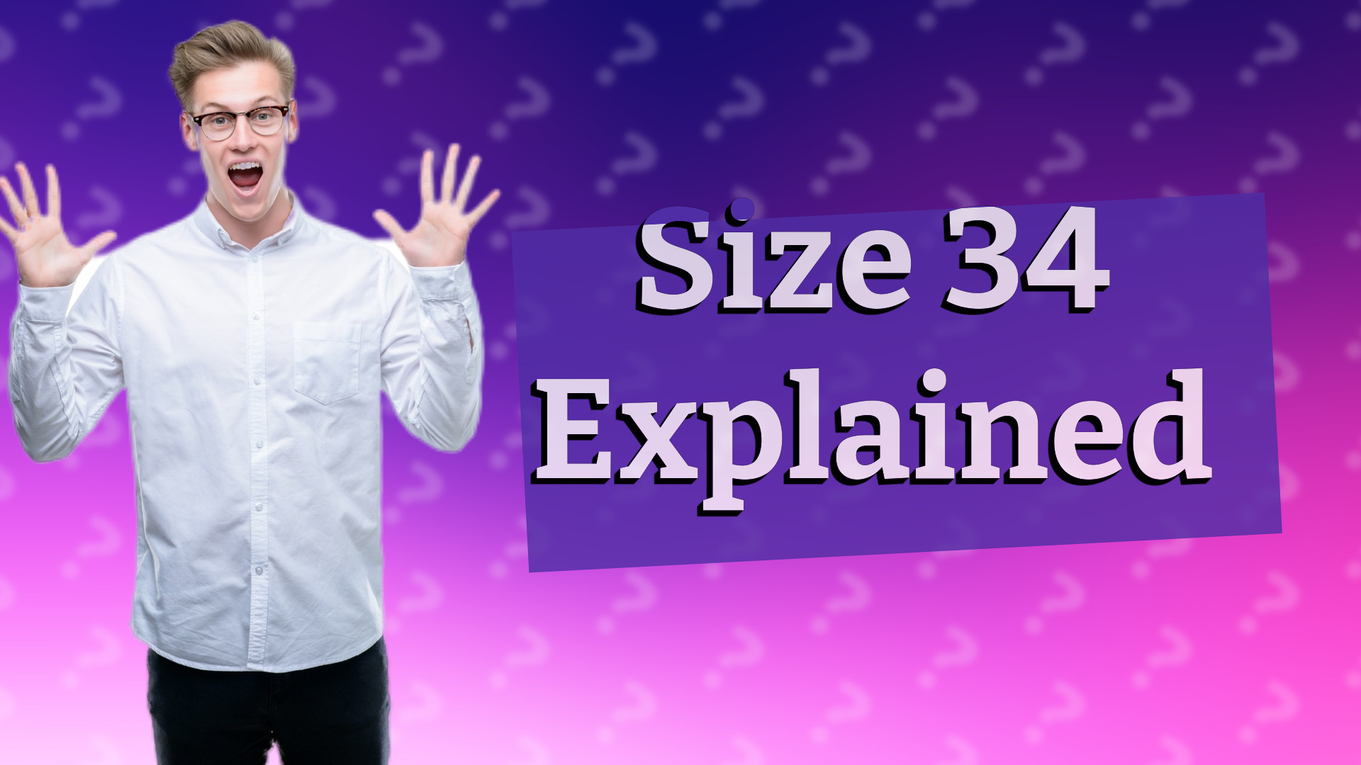 Size 34 Explained