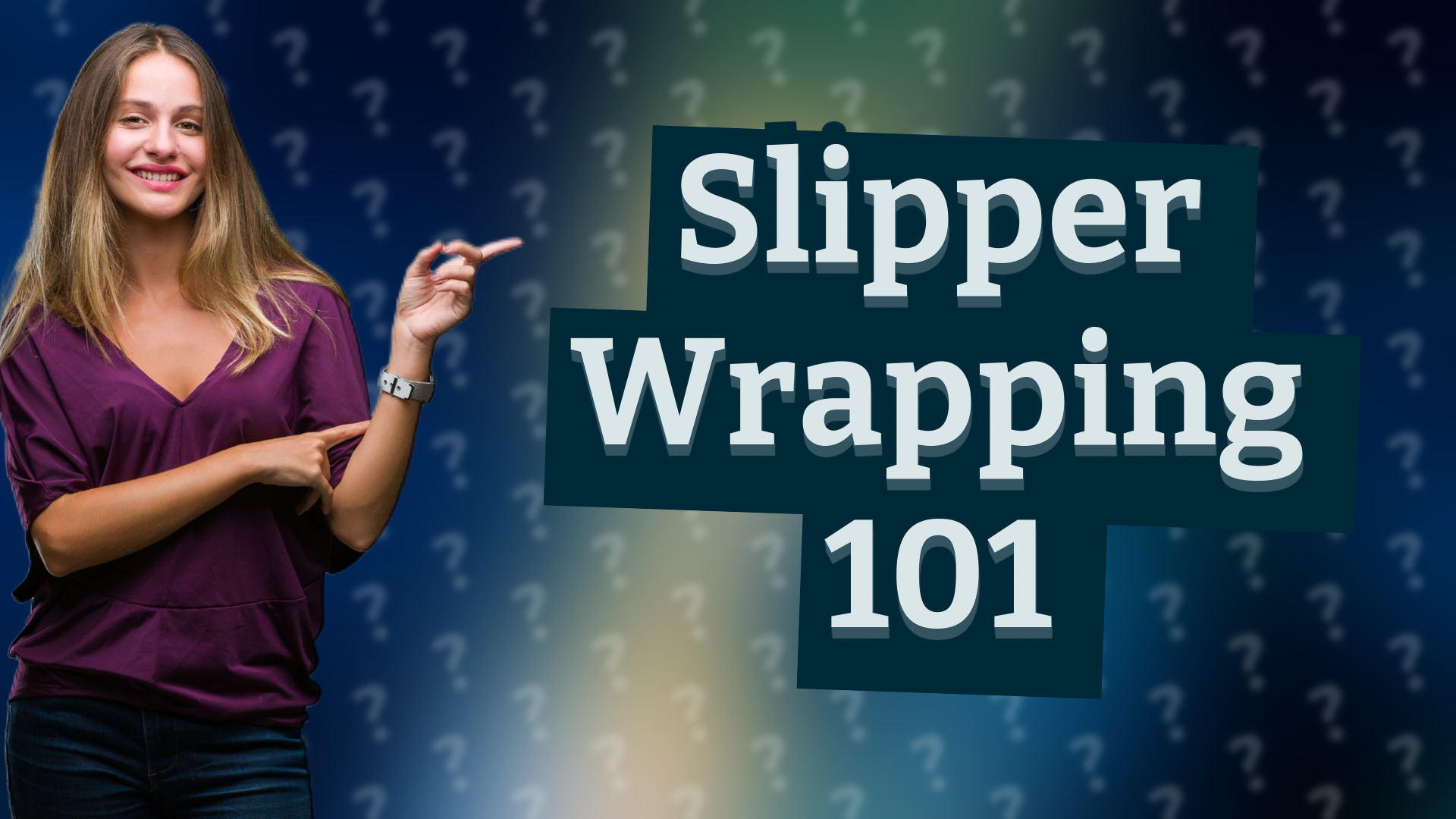 Slipper Wrapping 101