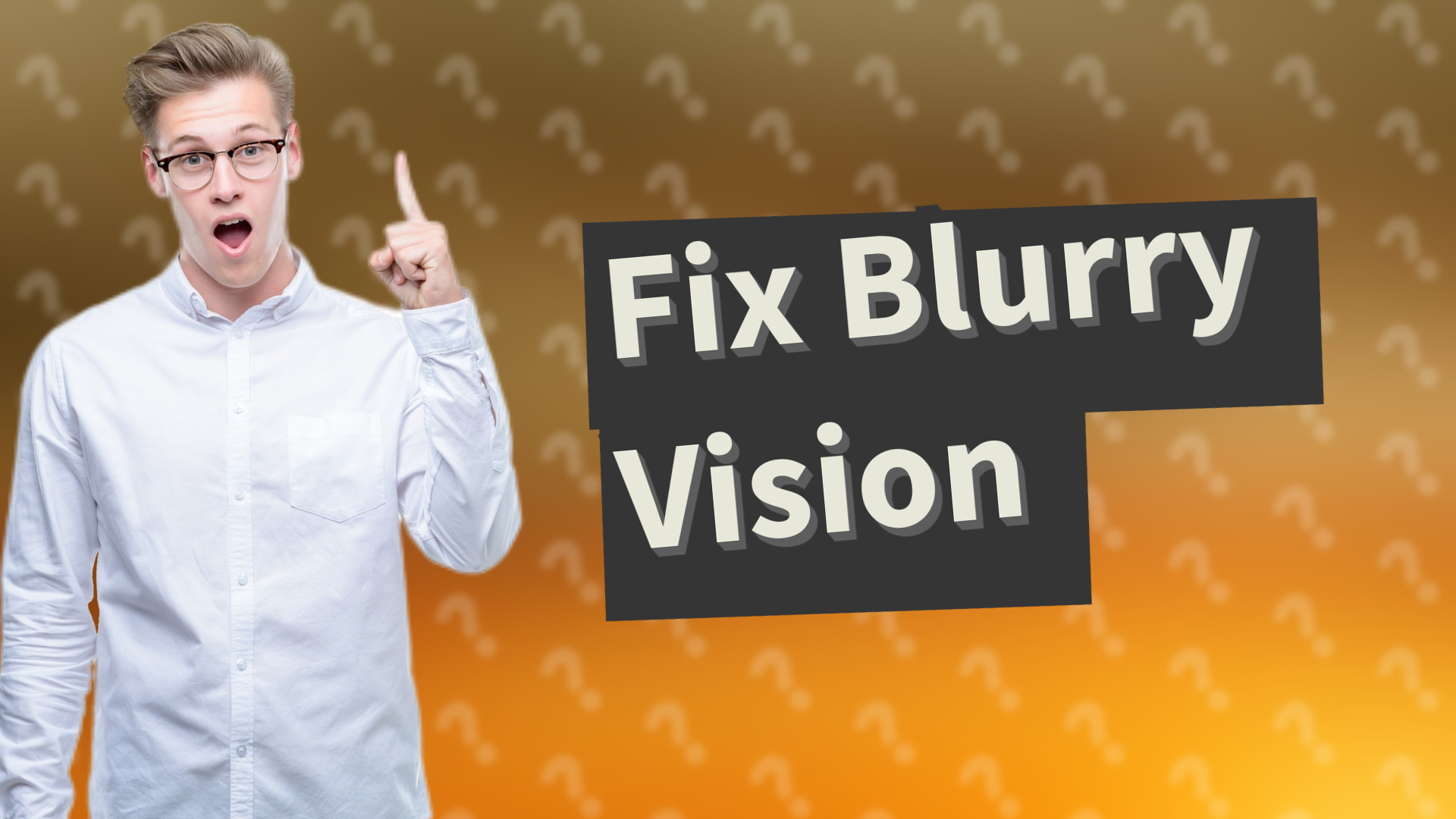 Fix Blurry Vision