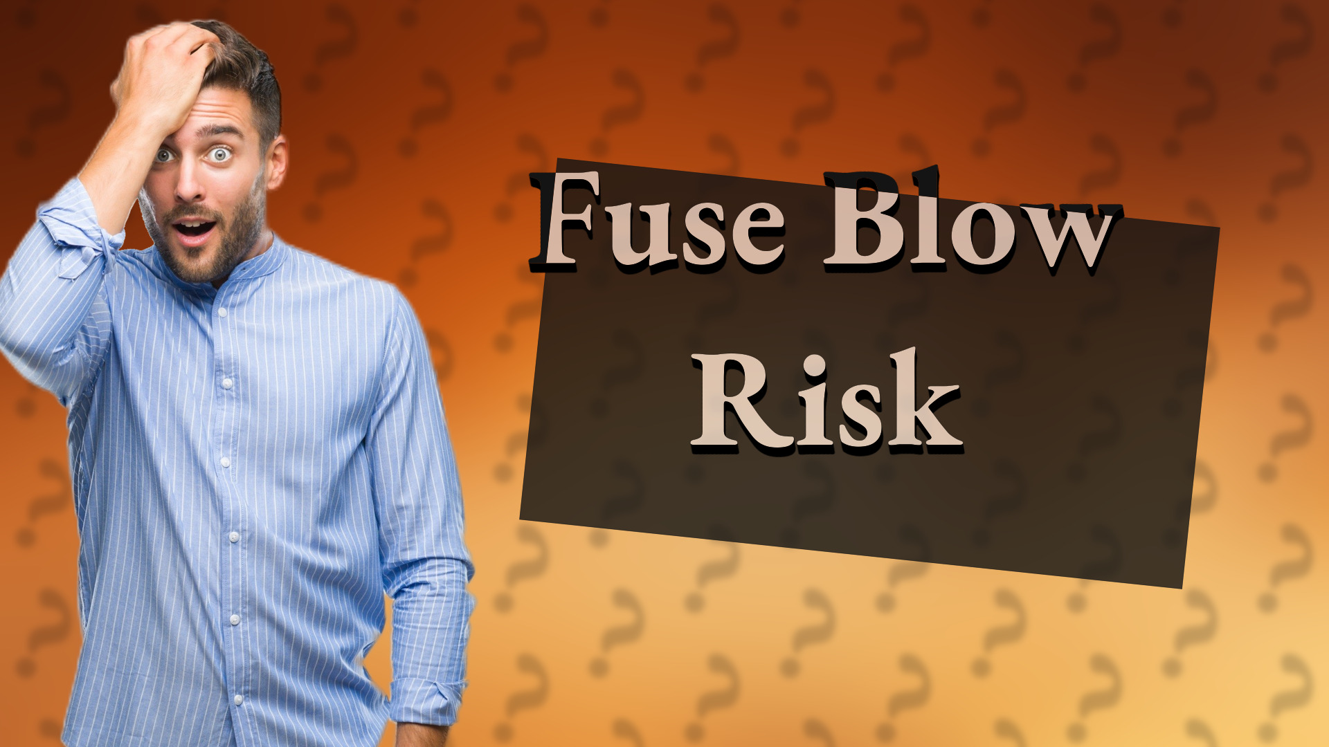 Fuse Blow Risk