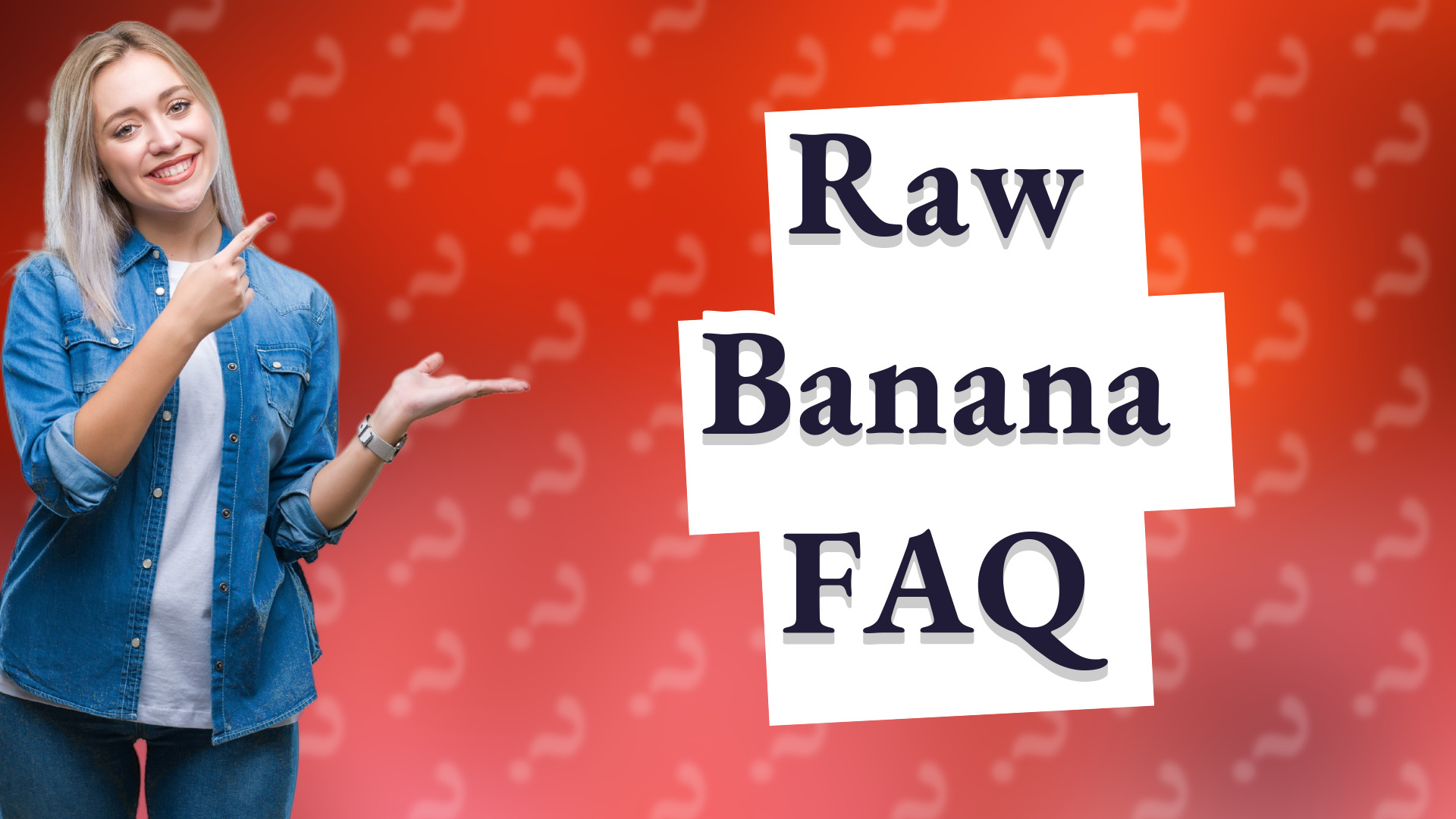 Raw Banana FAQ