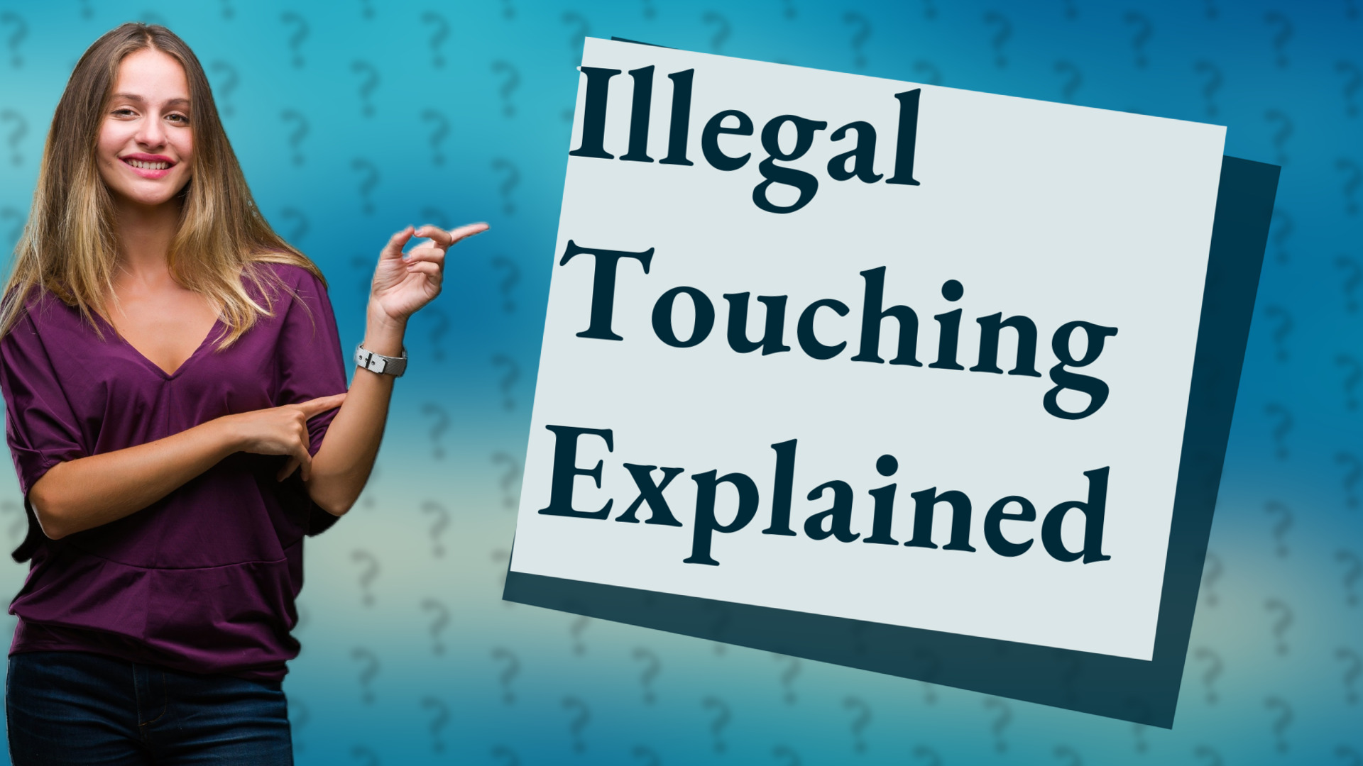 Illegal Touching Explained