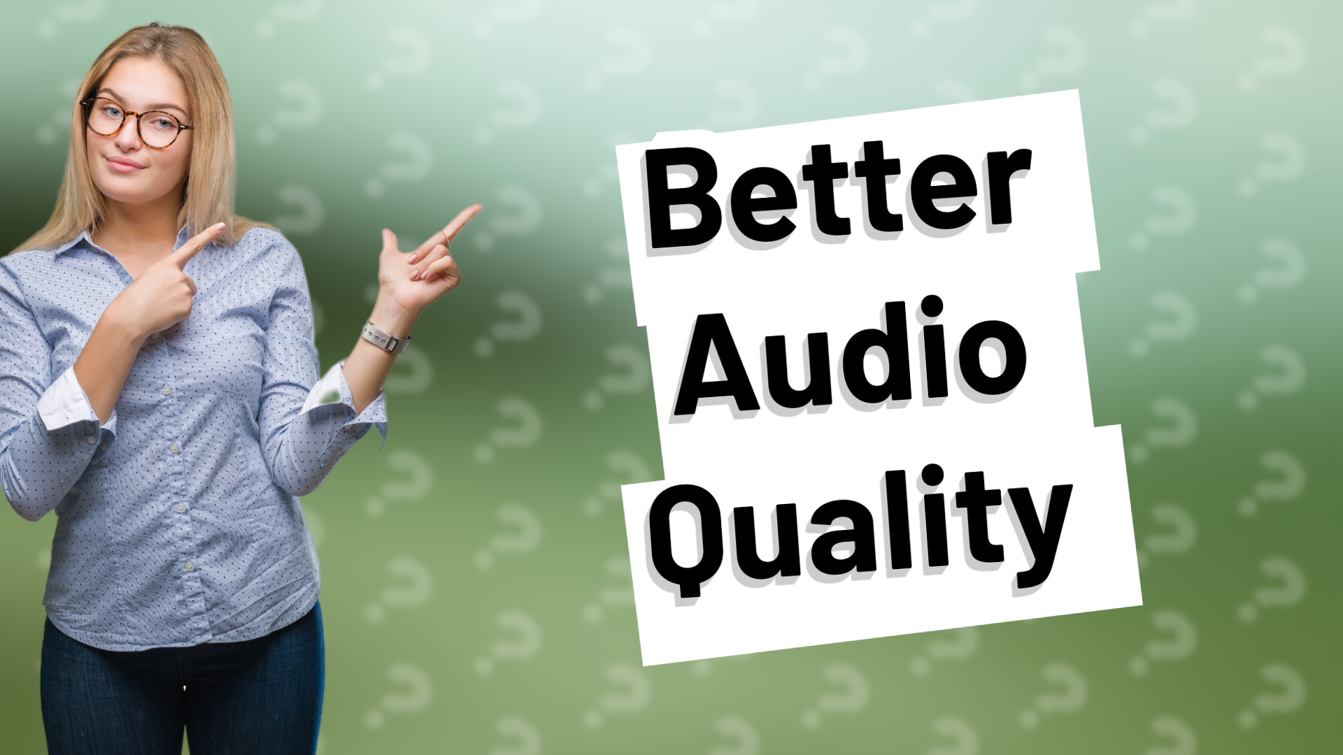 Better Audio Quality