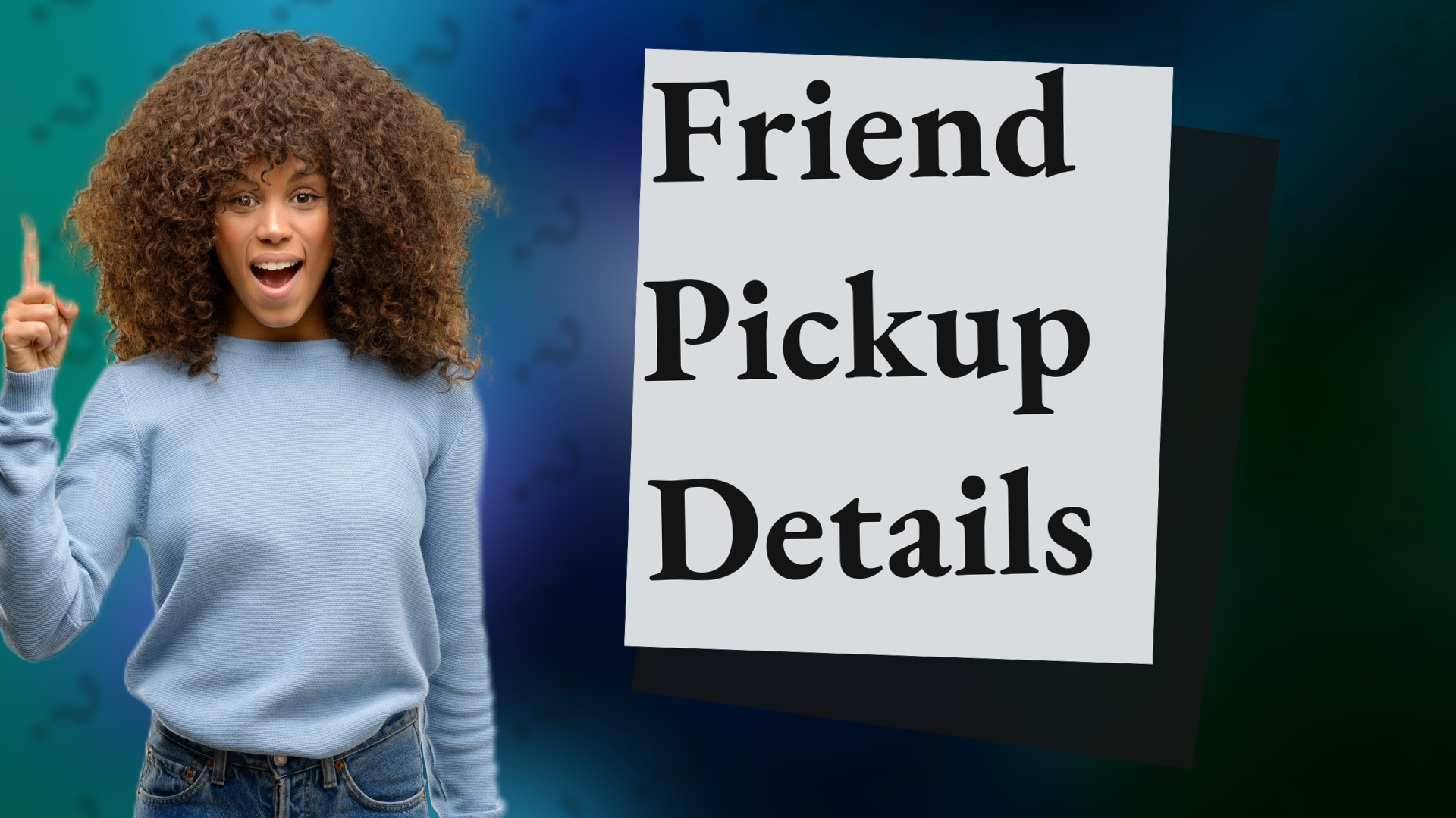 Friend Pickup Details