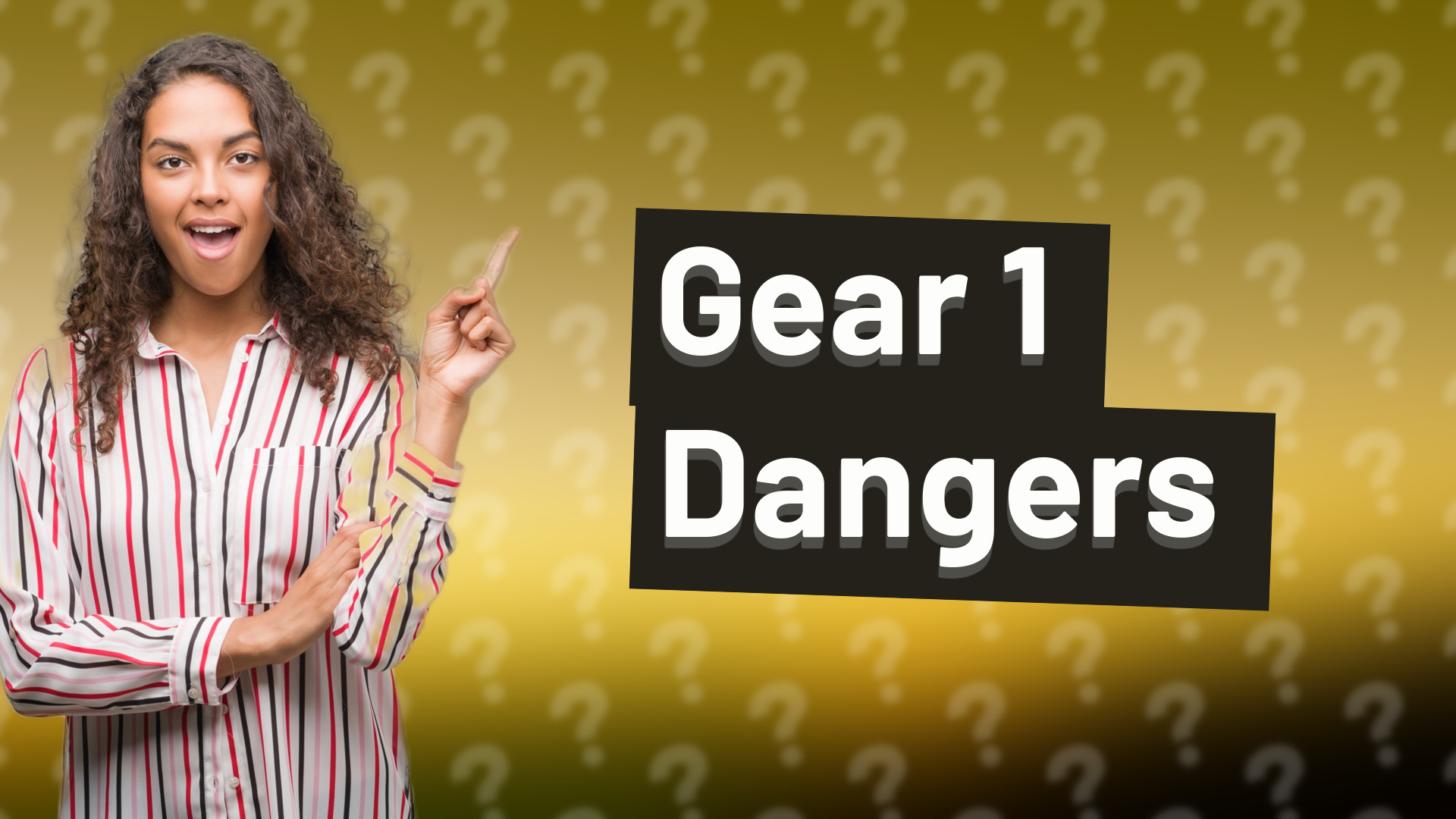 Gear 1 Dangers