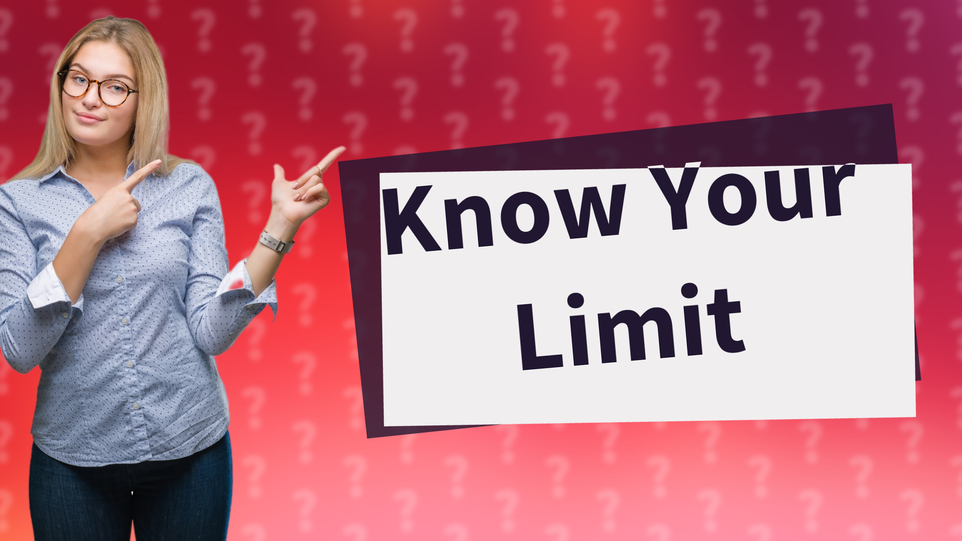 Know Your Limit