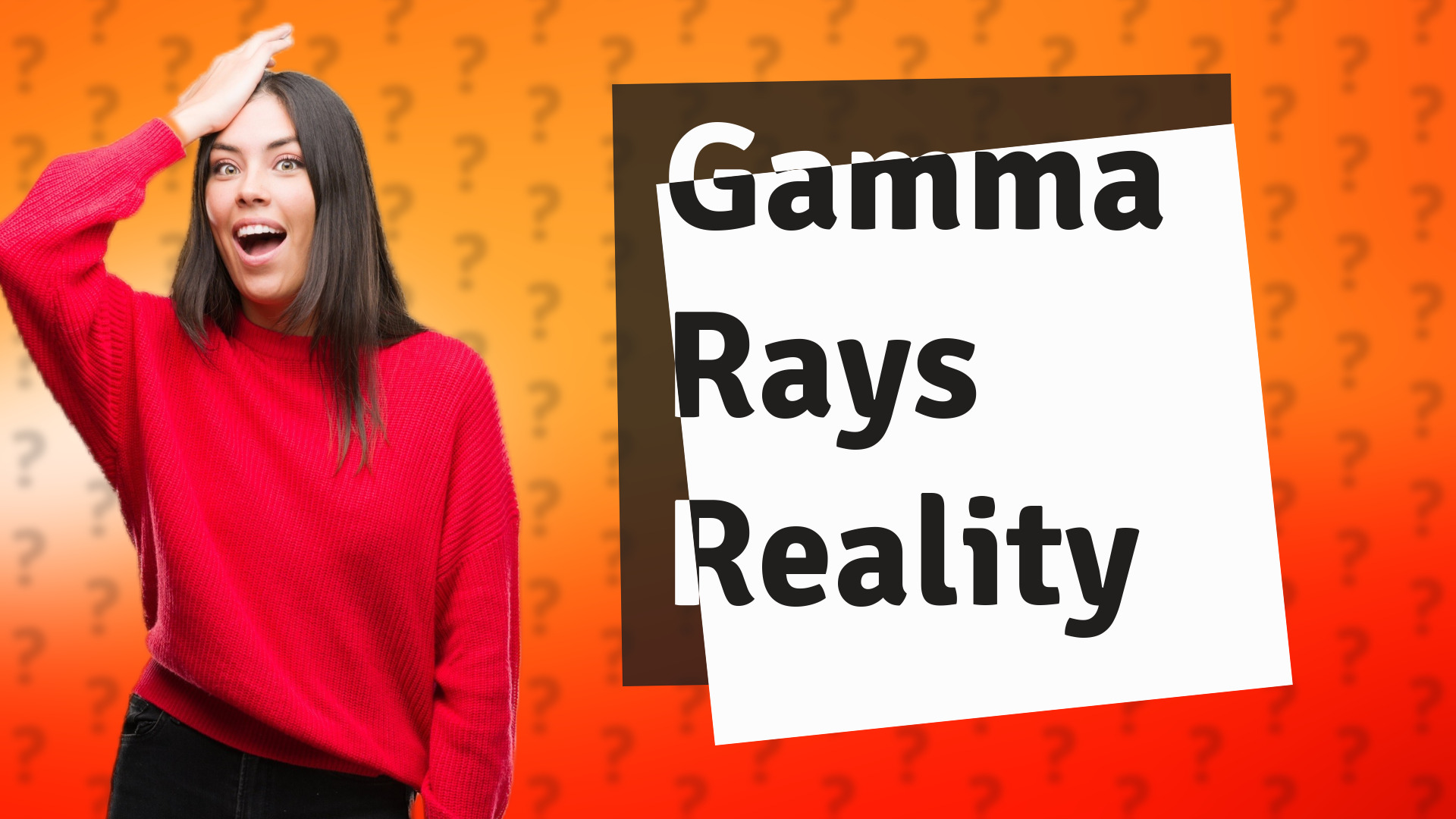 Gamma Rays Reality