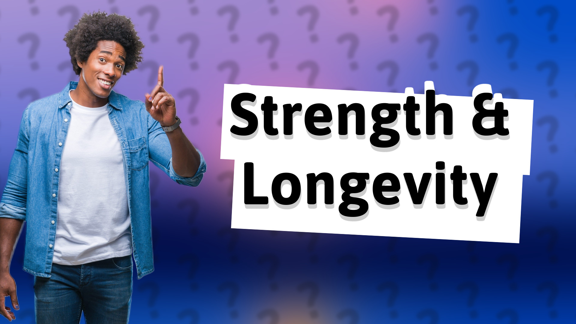 Strength & Longevity