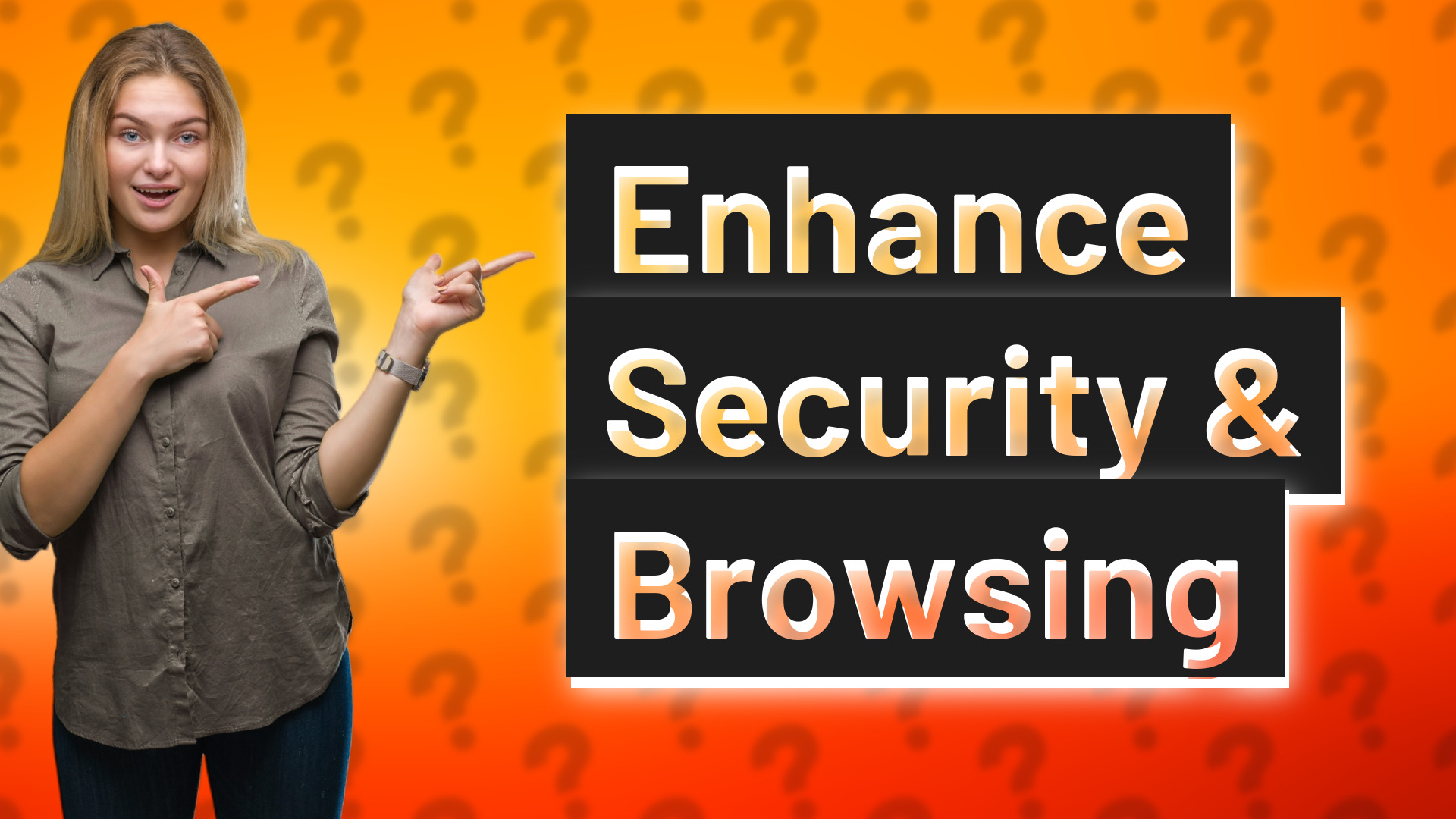 Enhance Security & Browsing