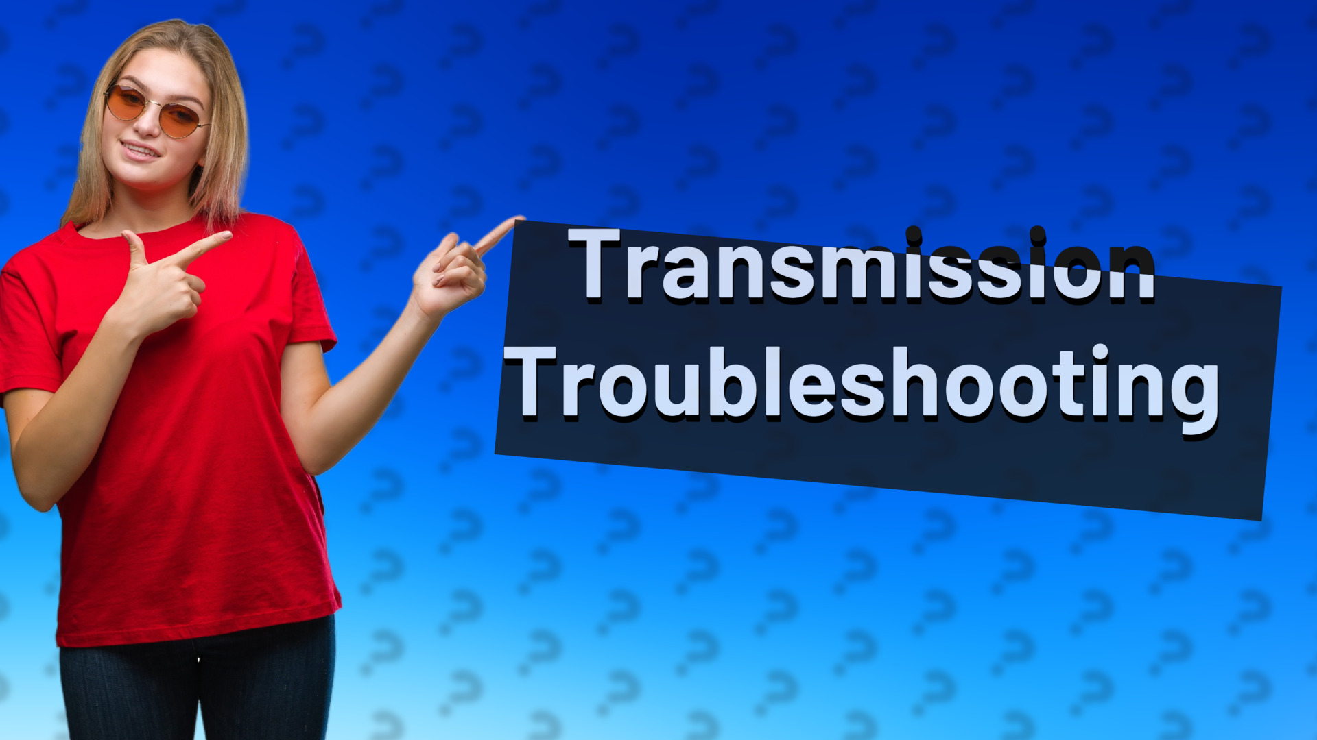 Transmission Troubleshooting