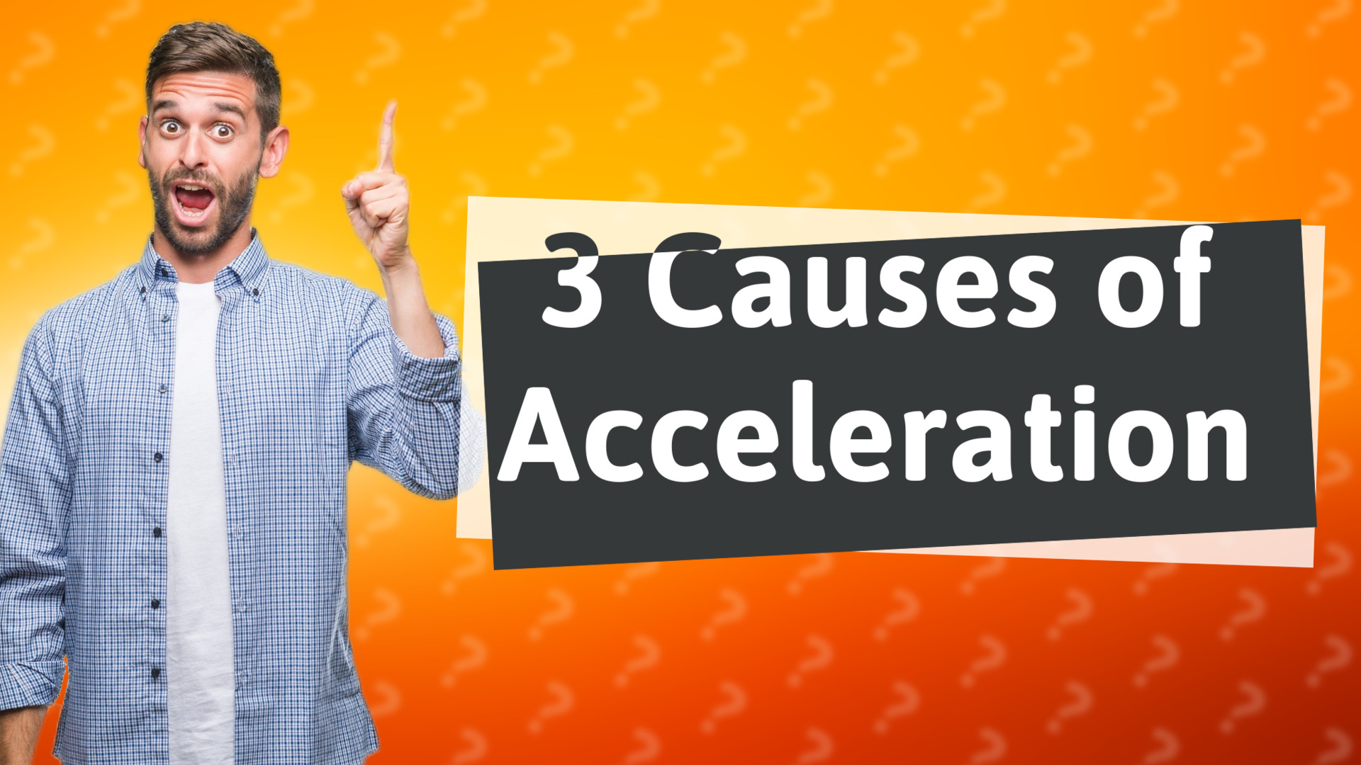 3 Causes of Acceleration