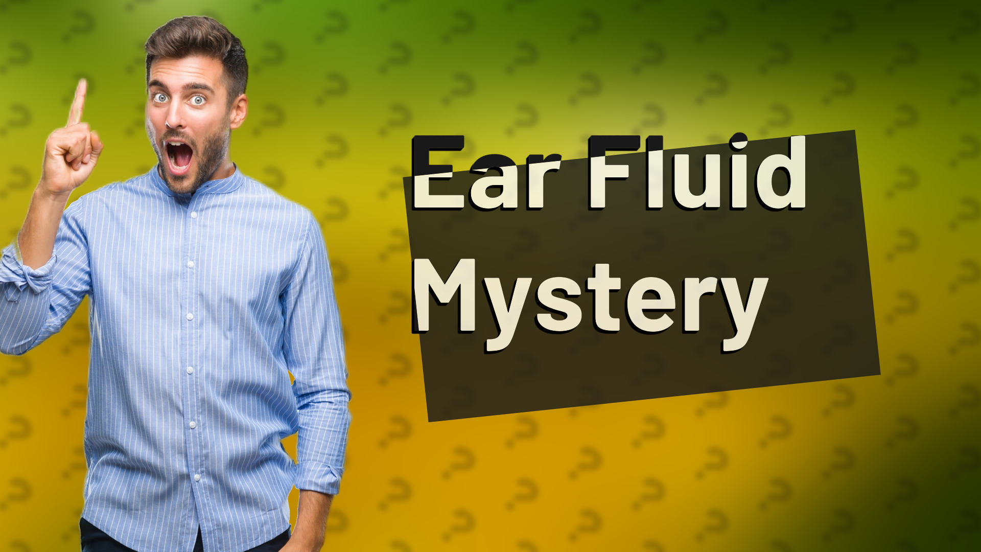 Ear Fluid Mystery