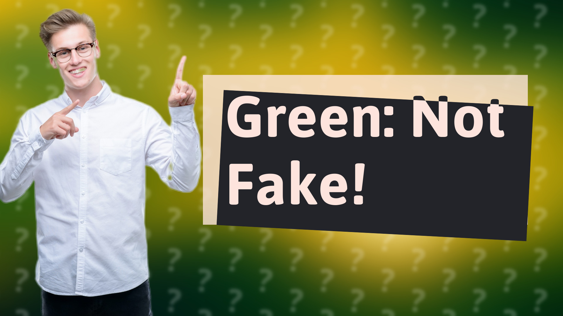 Green: Not Fake!