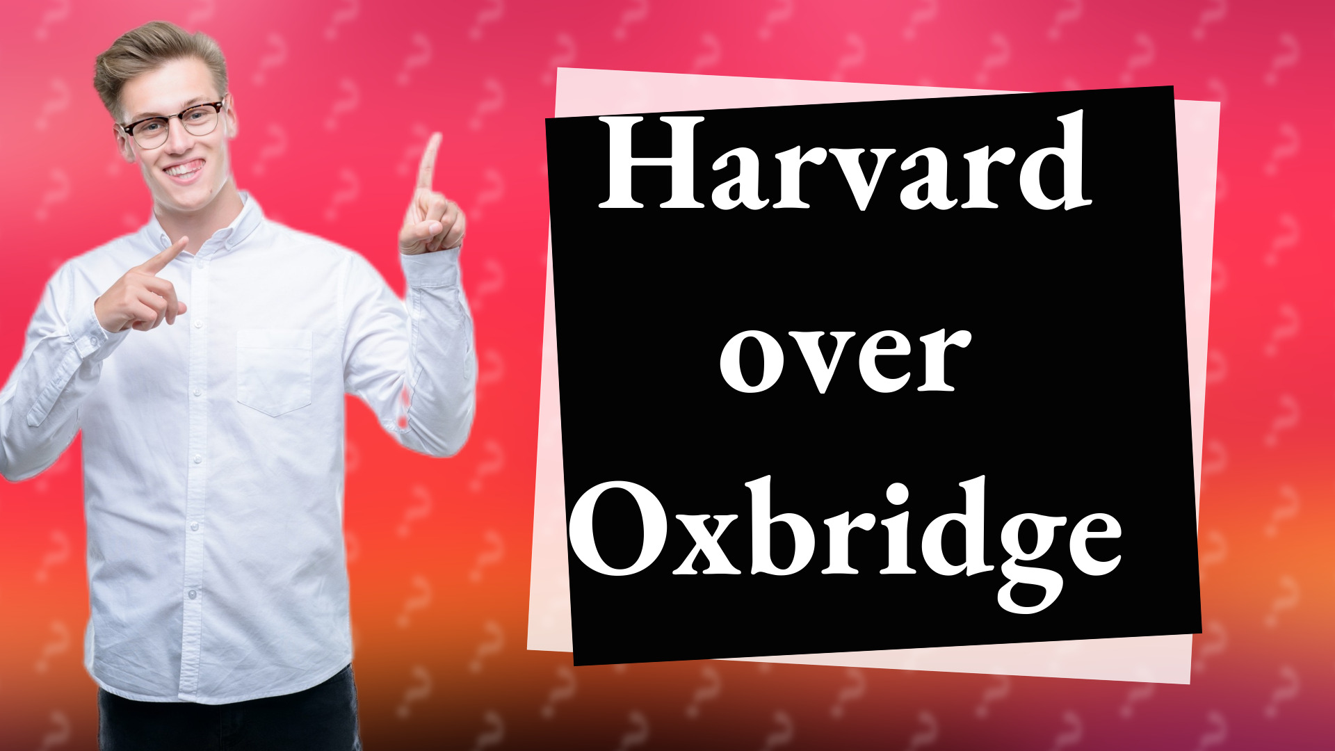 Harvard over Oxbridge