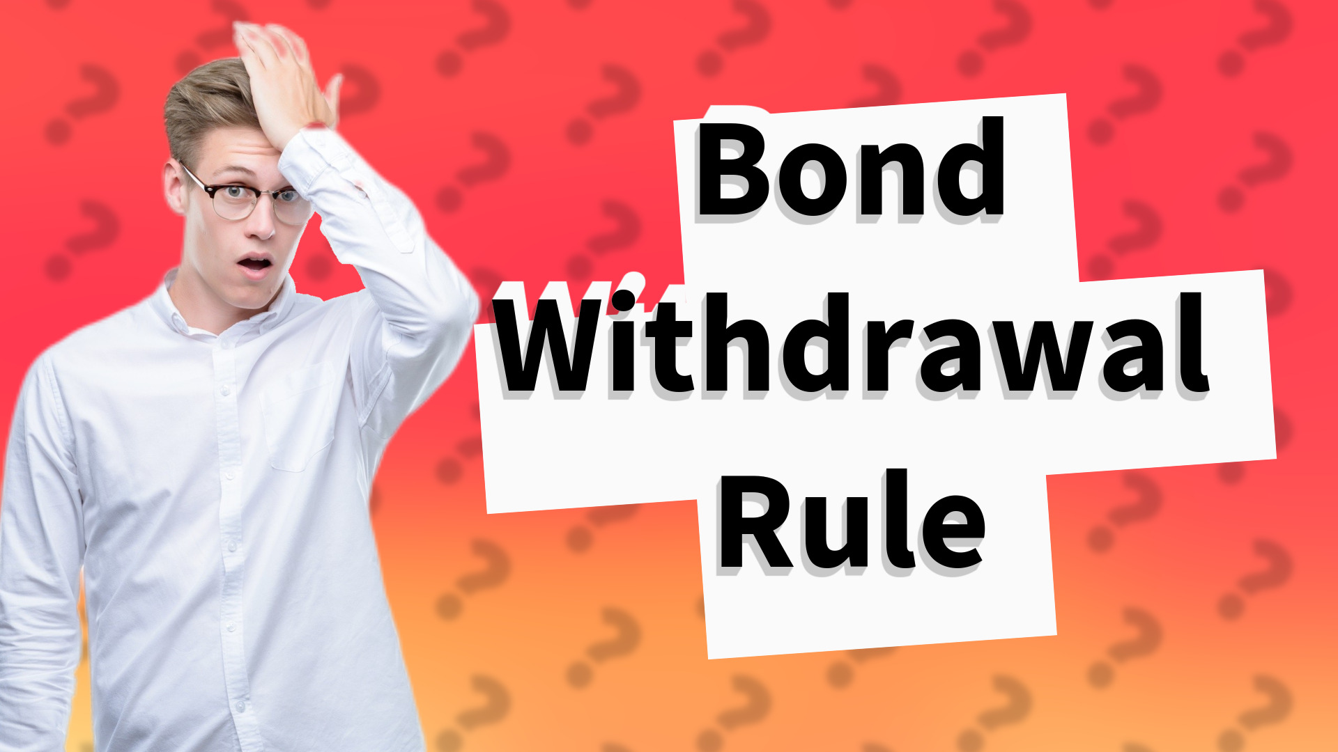 Bond Withdrawal Rule