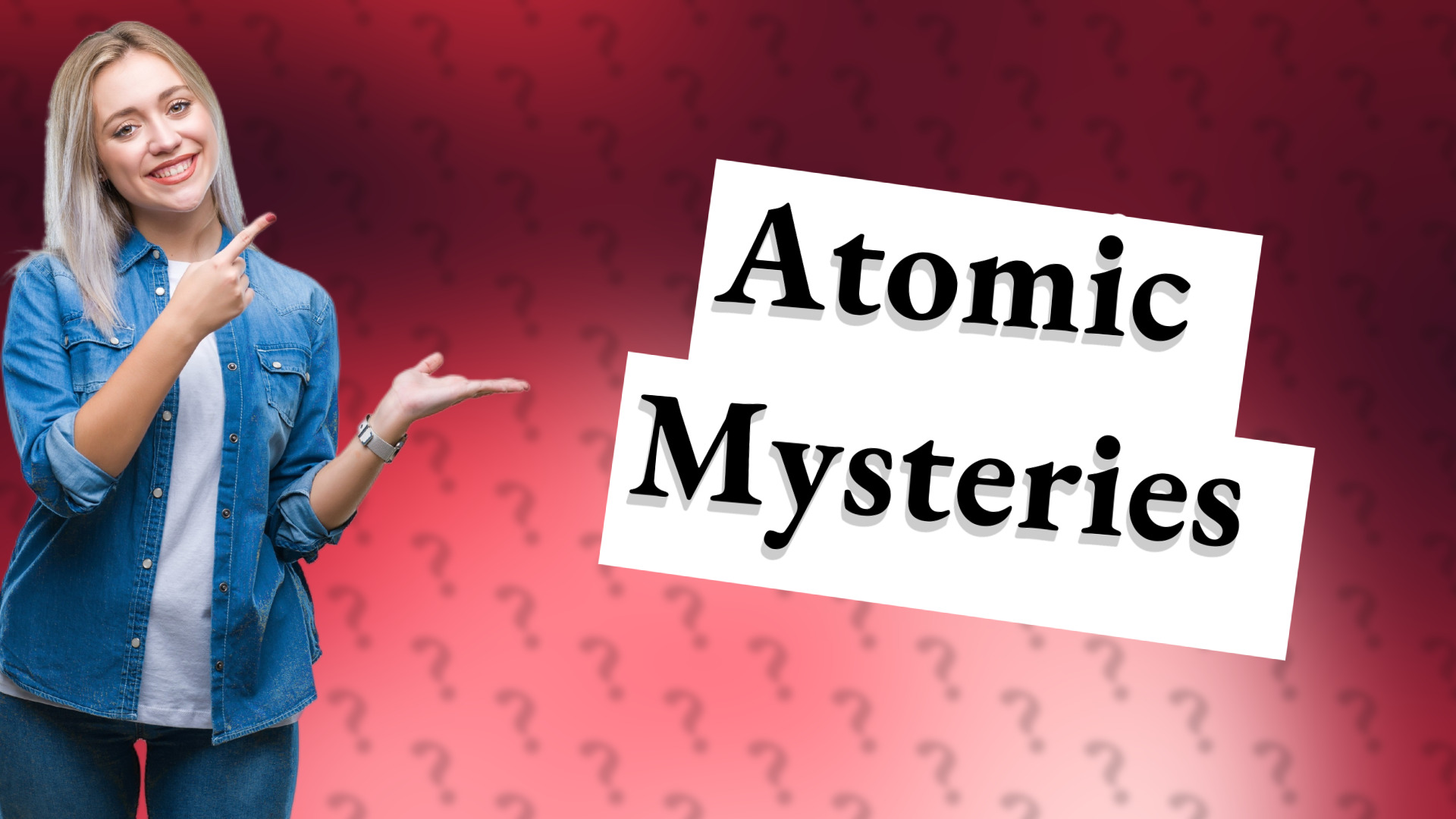Atomic Mysteries