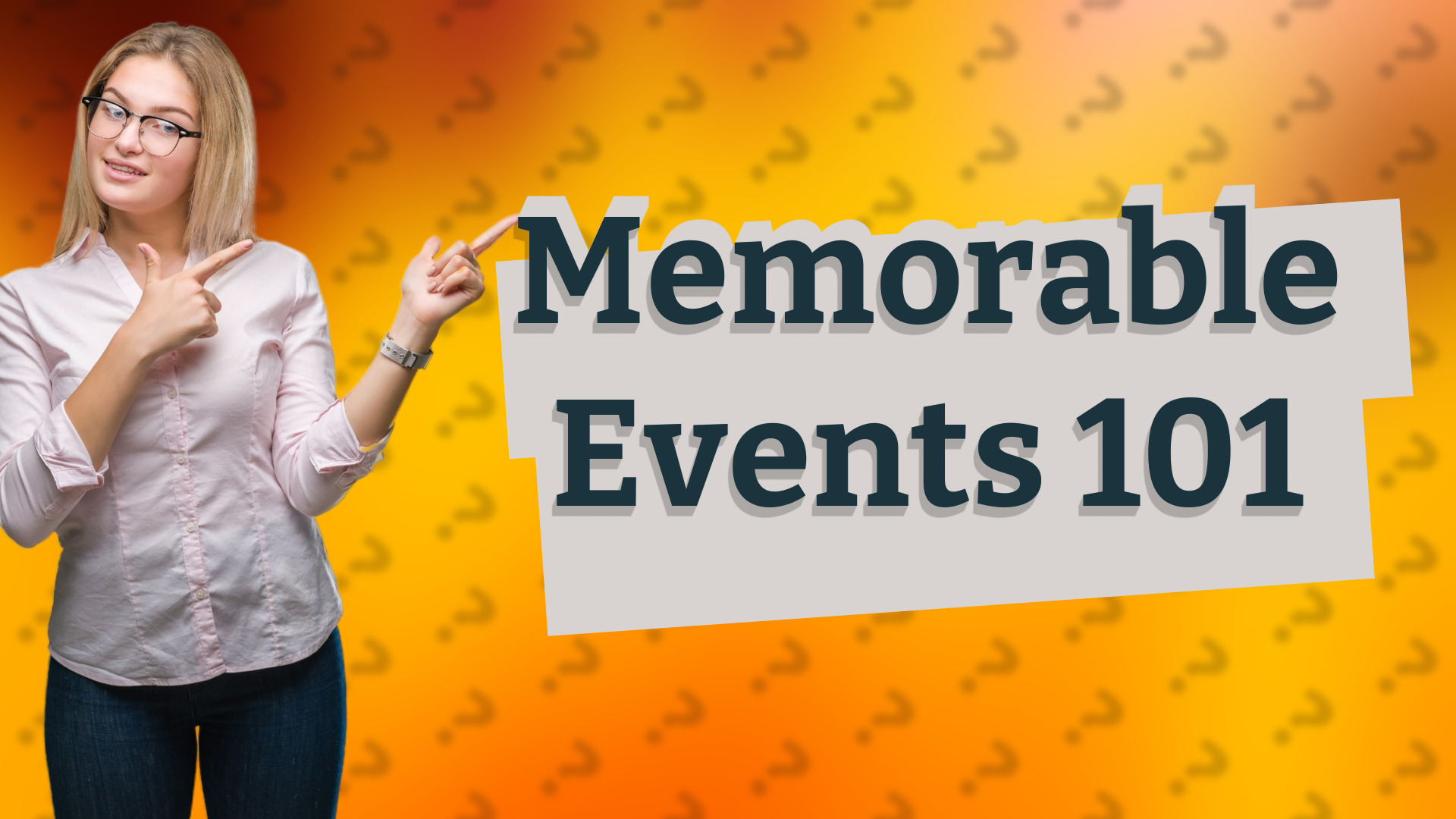 Memorable Events 101
