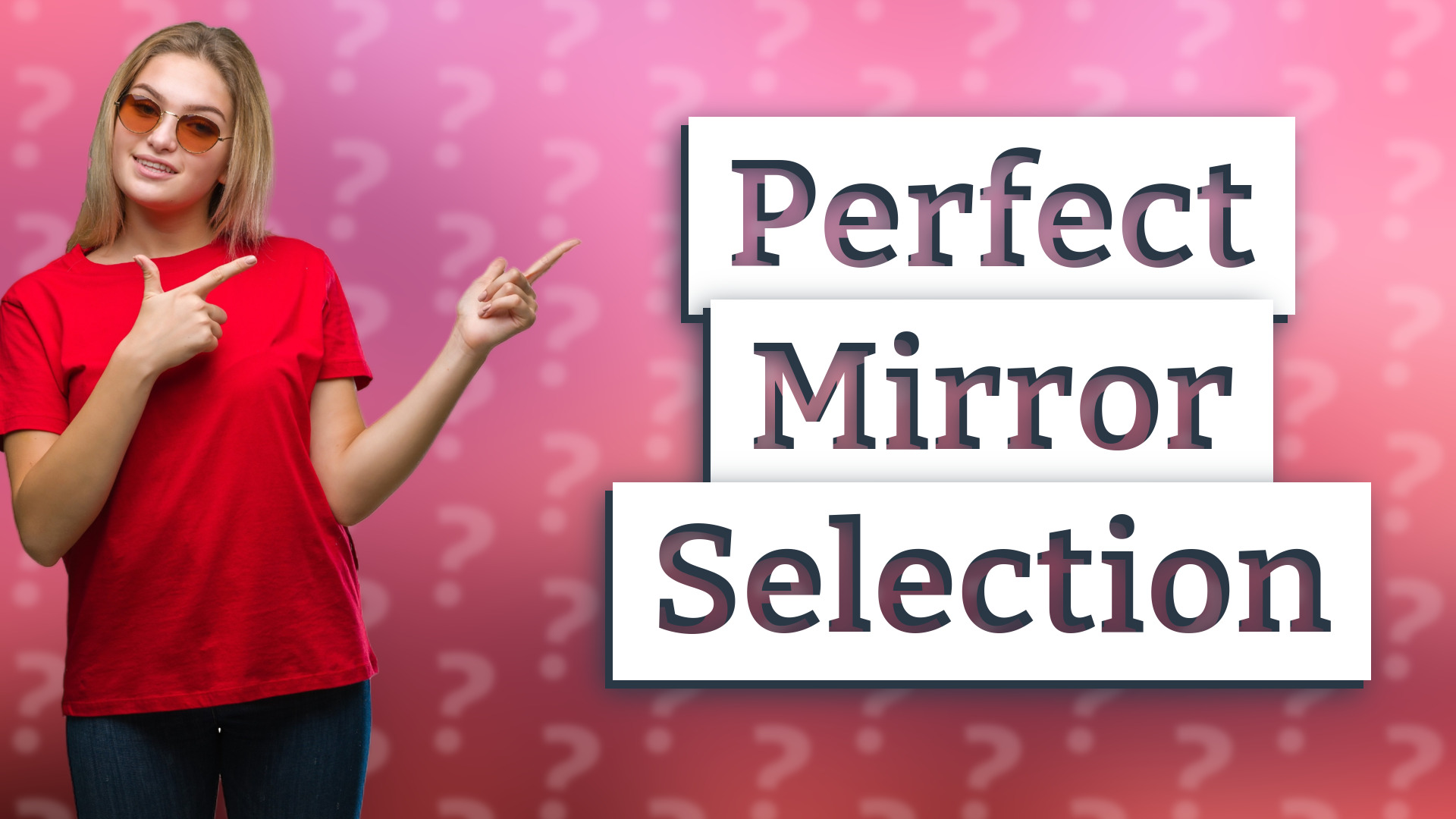 Perfect Mirror Selection
