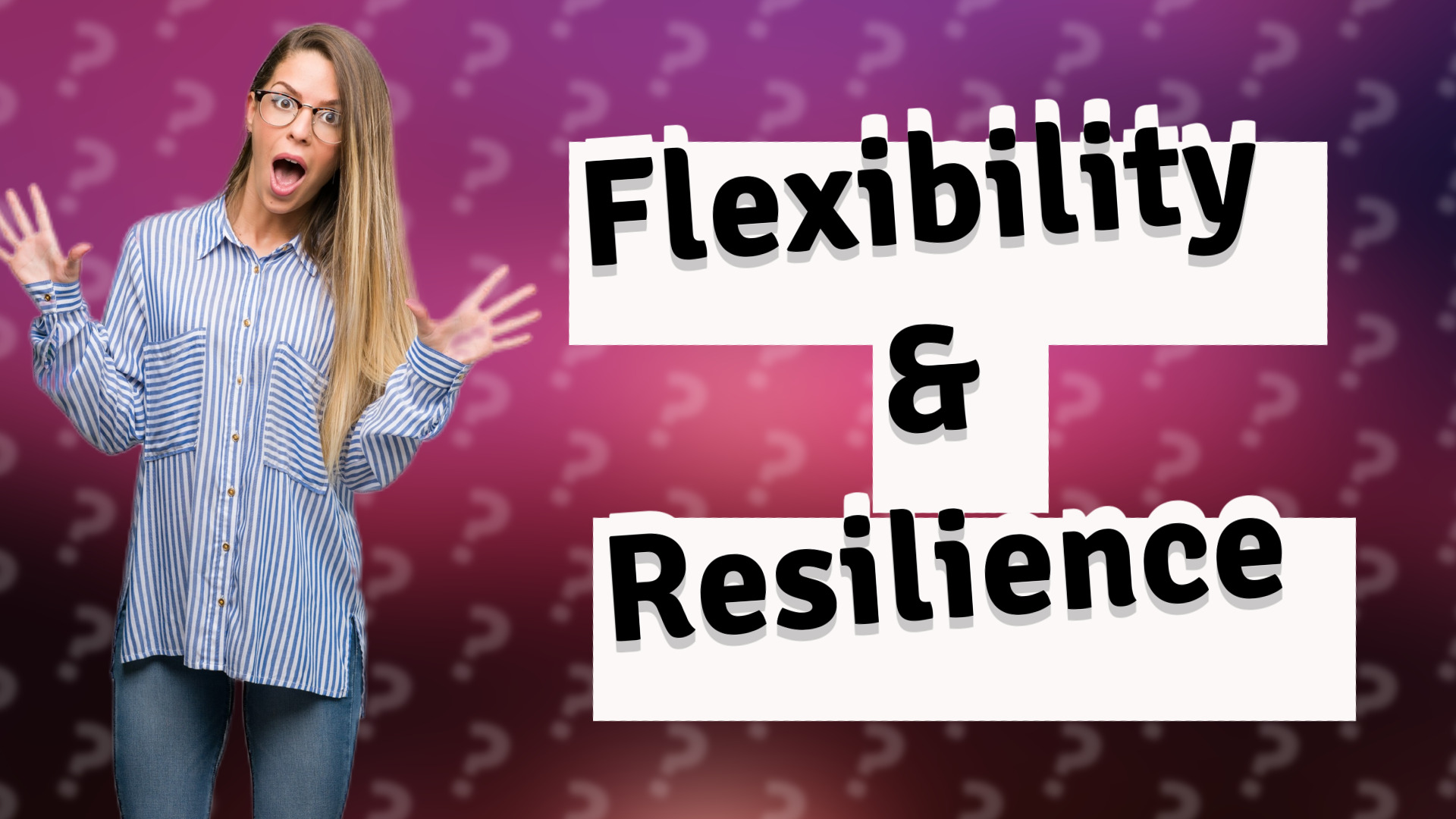 Flexibility & Resilience