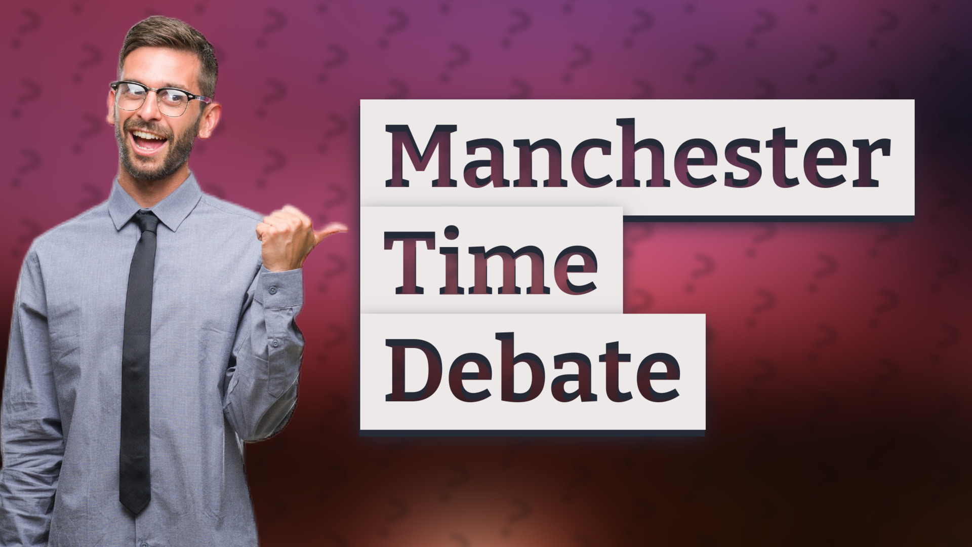Manchester Time Debate