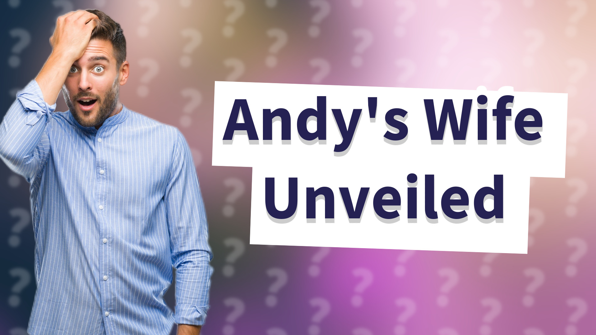 Andy's Wife Unveiled