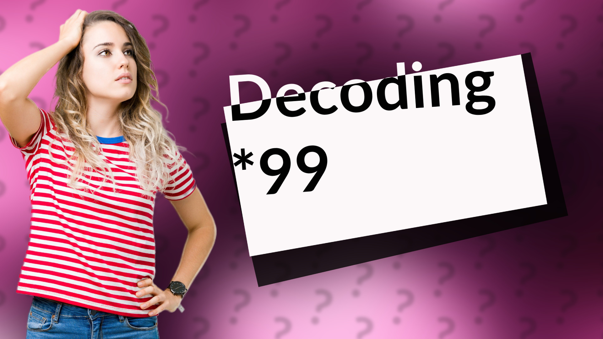 Decoding *99