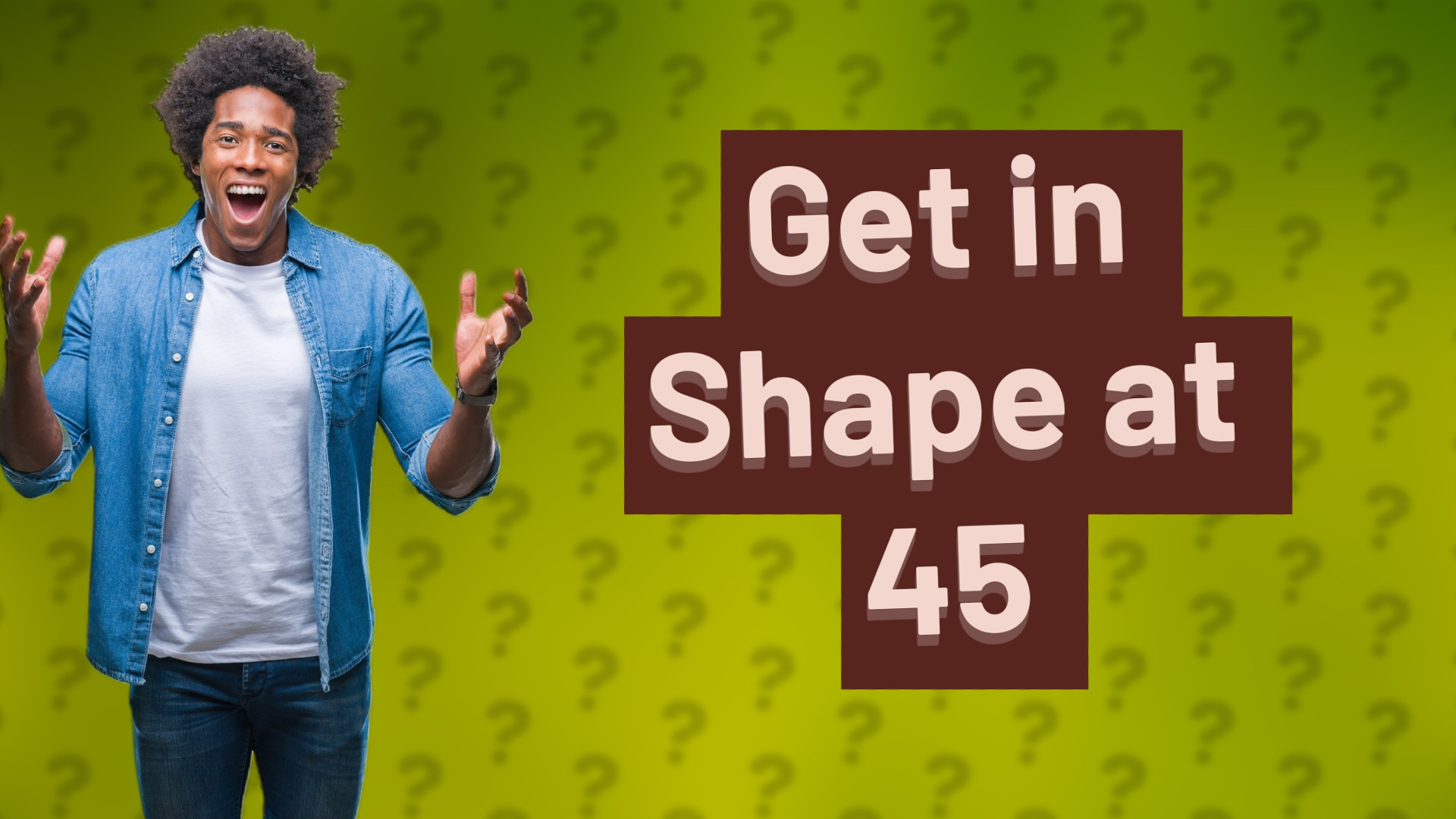 Get in Shape at 45