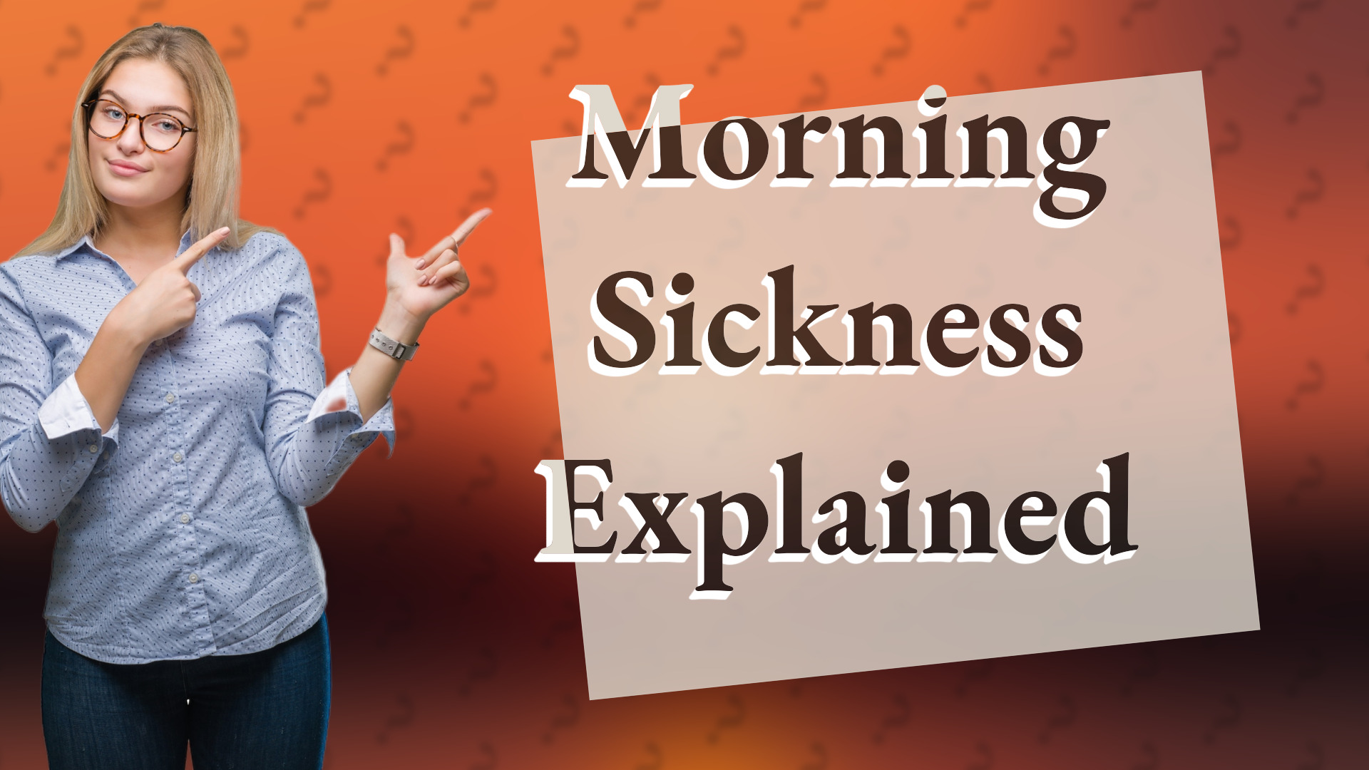 Morning Sickness Explained