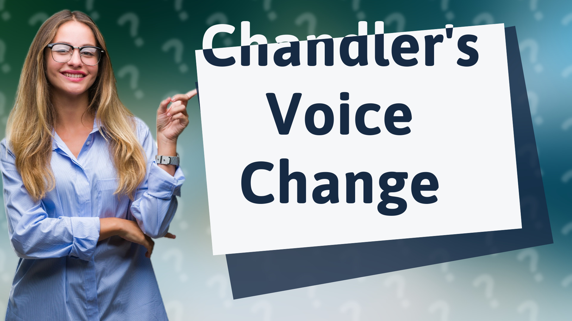 Chandler's Voice Change