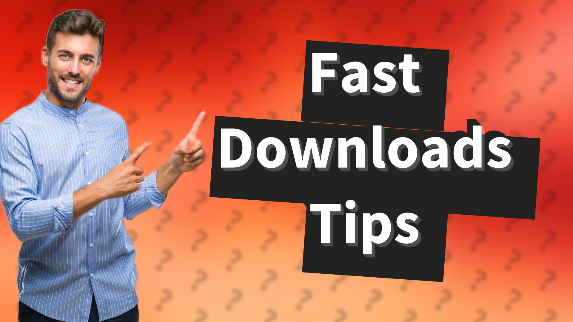 Fast Downloads Tips