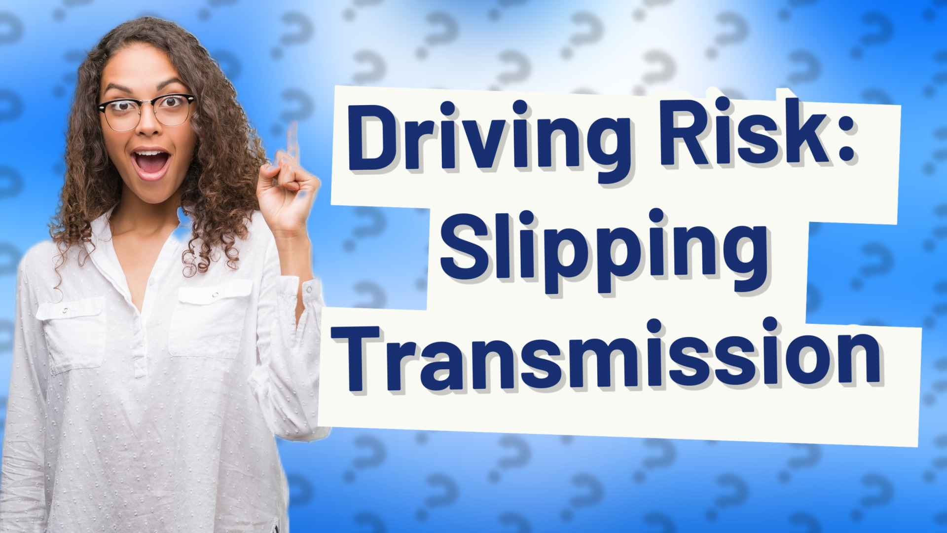 Driving Risk: Slipping Transmission