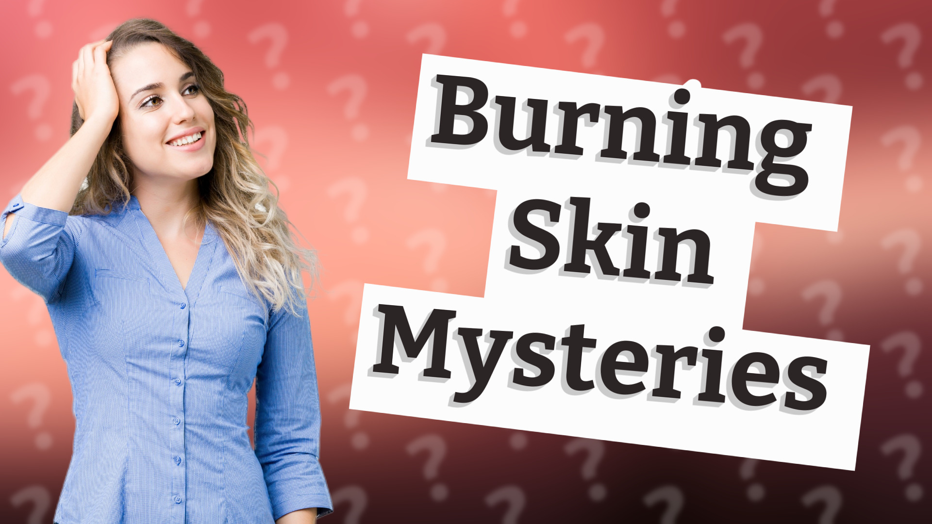 Burning Skin Mysteries