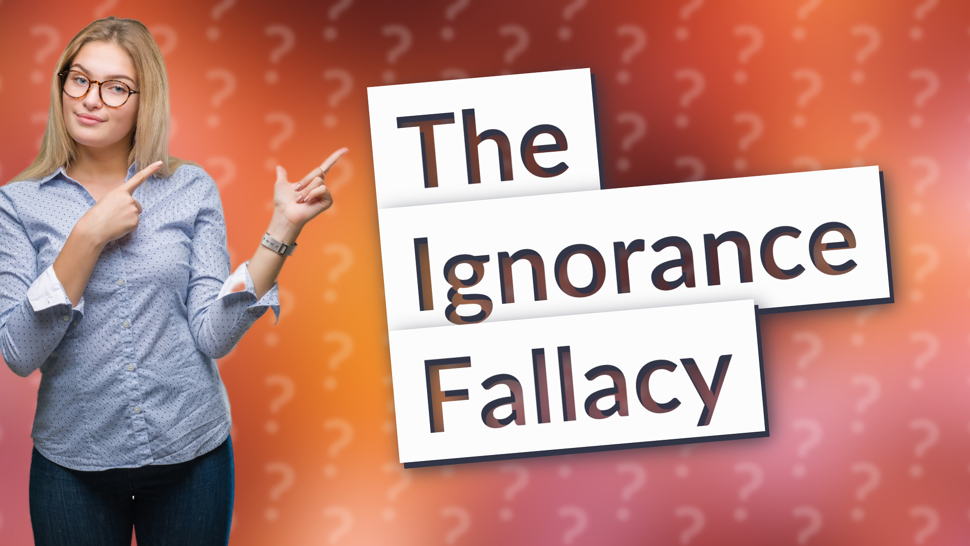 The Ignorance Fallacy