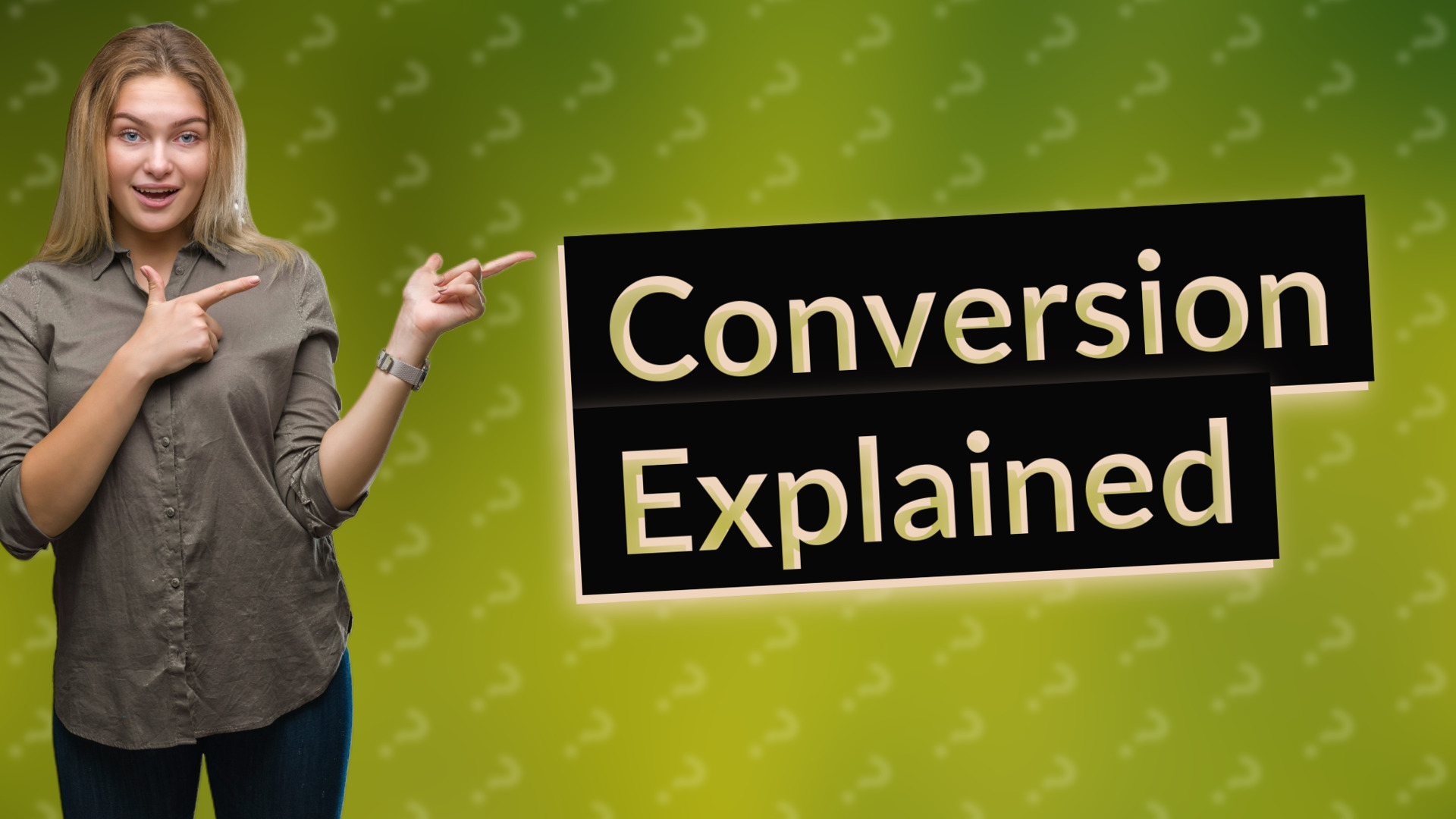 Conversion Explained